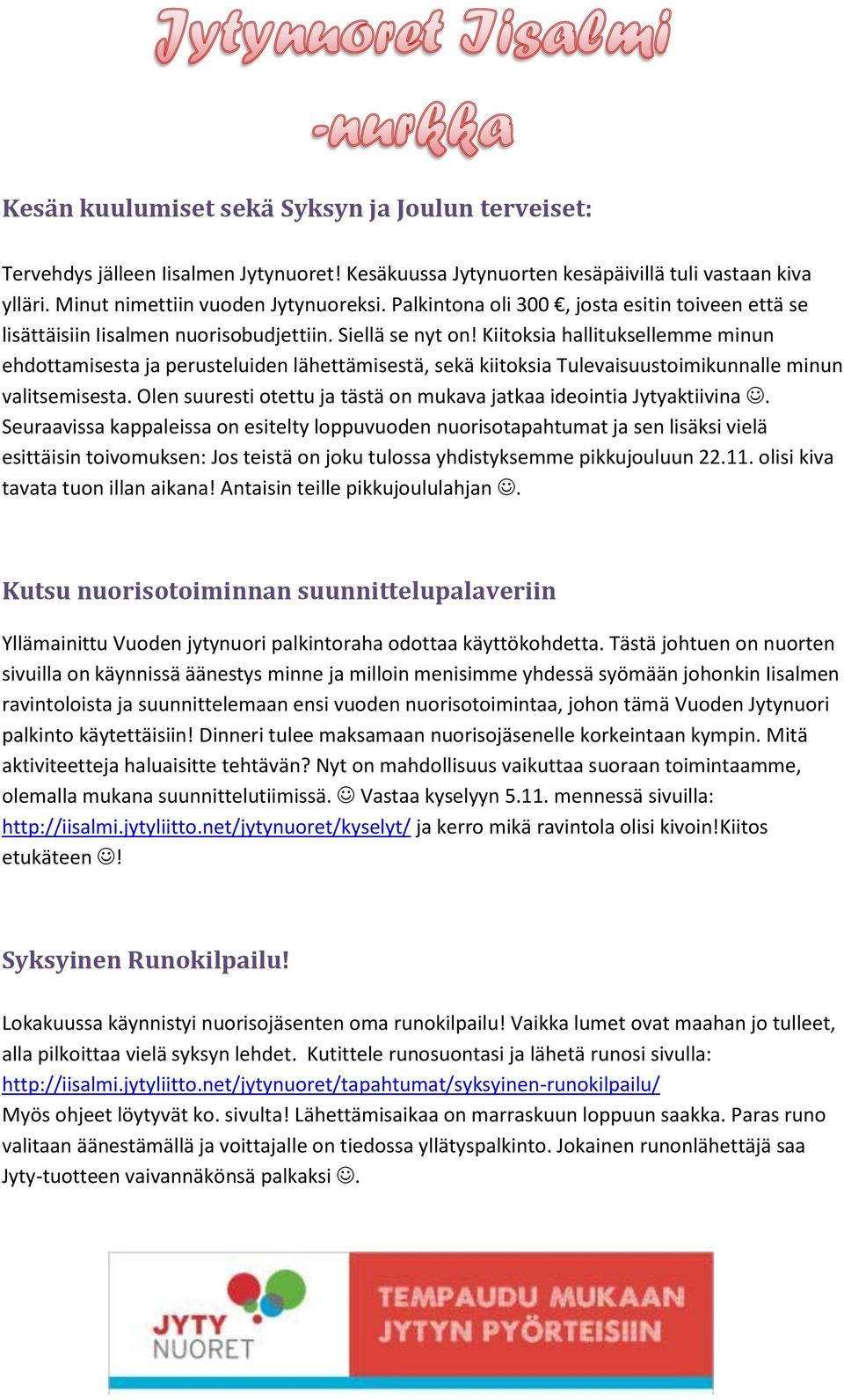 Kiitoksia hallituksellemme minun ehdottamisesta ja perusteluiden lähettämisestä, sekä kiitoksia Tulevaisuustoimikunnalle minun valitsemisesta.