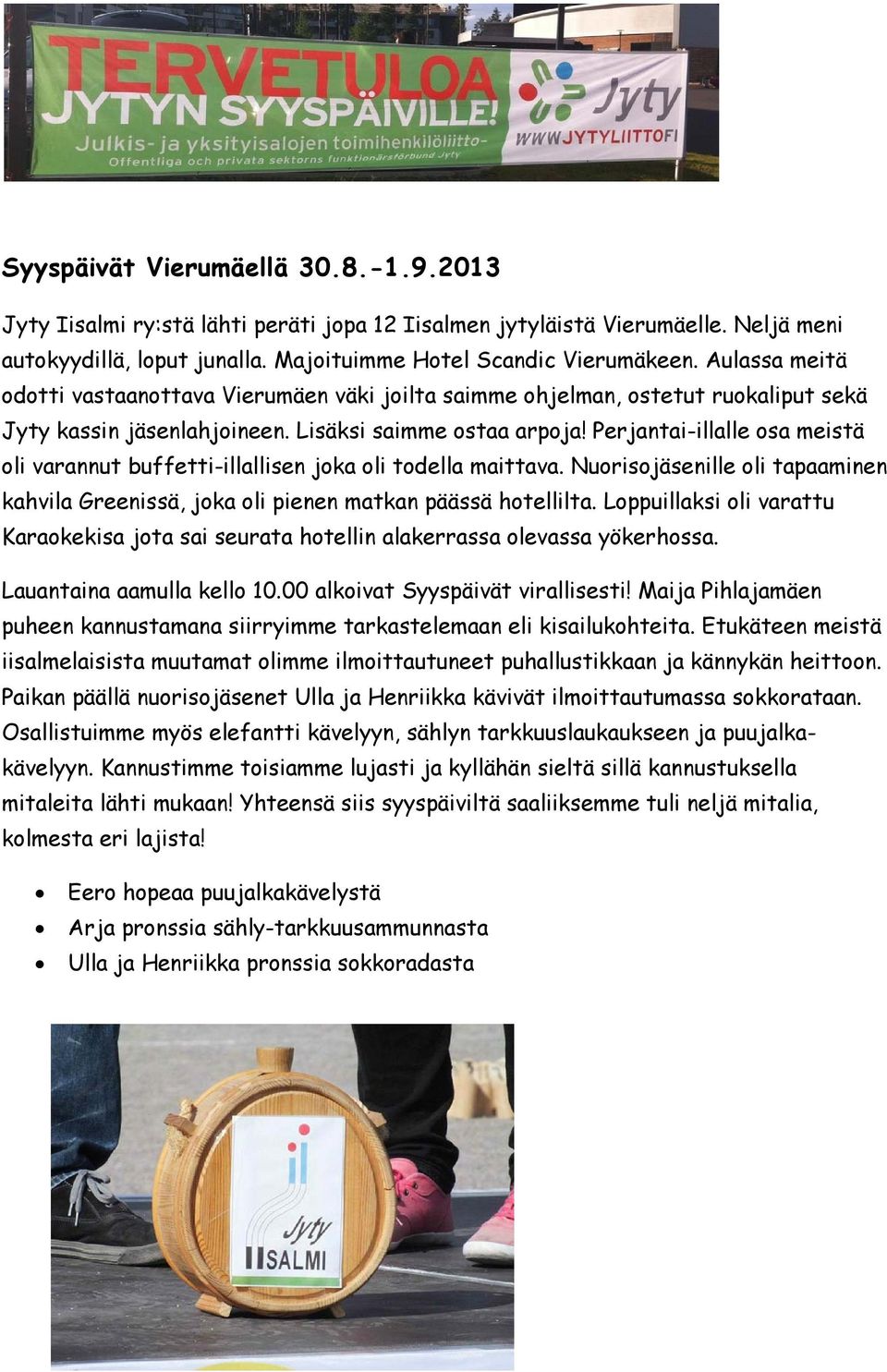 Perjantai-illalle osa meistä oli varannut buffetti-illallisen joka oli todella maittava. Nuorisojäsenille oli tapaaminen kahvila Greenissä, joka oli pienen matkan päässä hotellilta.