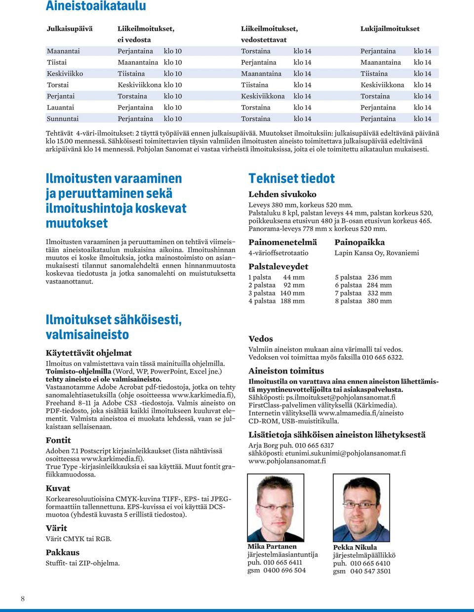 Keskiviikkona klo 14 Torstaina klo 14 Lauantai Perjantaina klo 10 Torstaina klo 14 Perjantaina klo 14 Sunnuntai Perjantaina klo 10 Torstaina klo 14 Perjantaina klo 14 Tehtävät 4-väri-ilmoitukset: 2