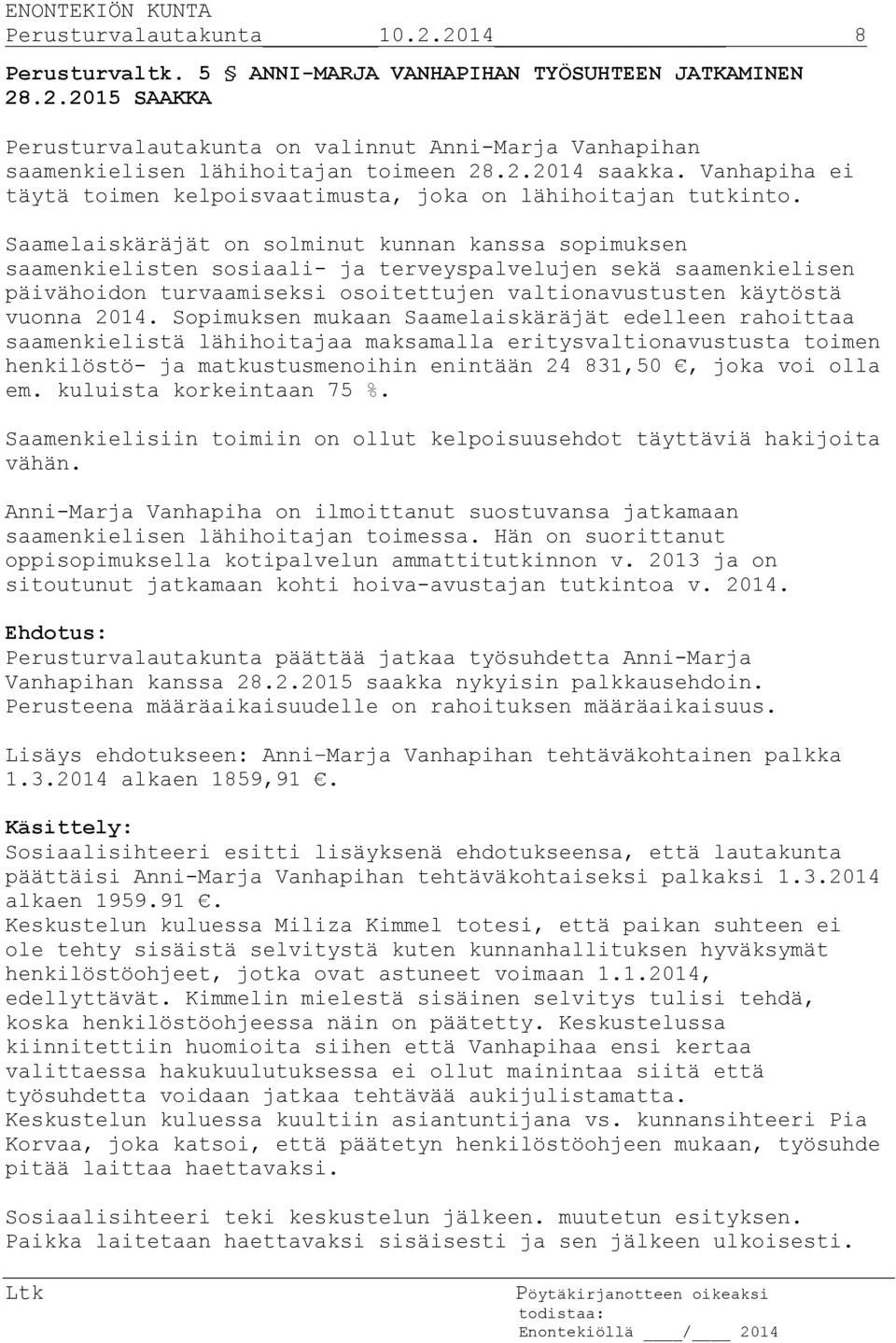 Saamelaiskäräjät on solminut kunnan kanssa sopimuksen saamenkielisten sosiaali- ja terveyspalvelujen sekä saamenkielisen päivähoidon turvaamiseksi osoitettujen valtionavustusten käytöstä vuonna 2014.