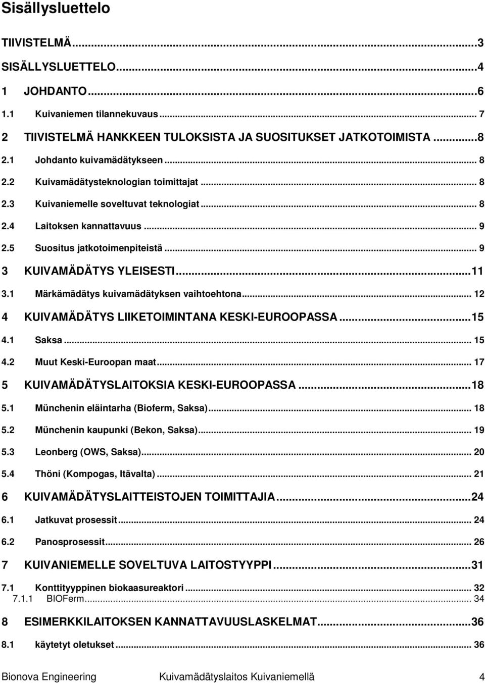 .. 9 3 KUIVAMÄDÄTYS YLEISESTI...11 3.1 Märkämädätys kuivamädätyksen vaihtoehtona... 12 4 KUIVAMÄDÄTYS LIIKETOIMINTANA KESKI-EUROOPASSA...15 4.1 Saksa... 15 4.2 Muut Keski-Euroopan maat.