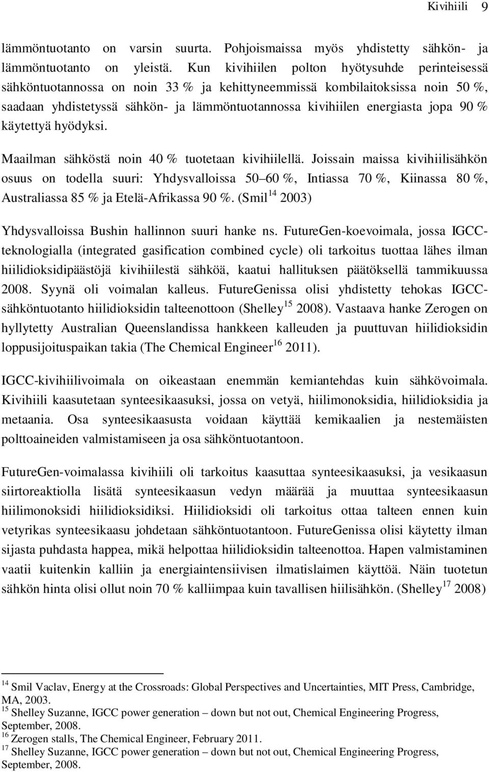 jopa 90 % käytettyä hyödyksi. Maailman sähköstä noin 40 % tuotetaan kivihiilellä.