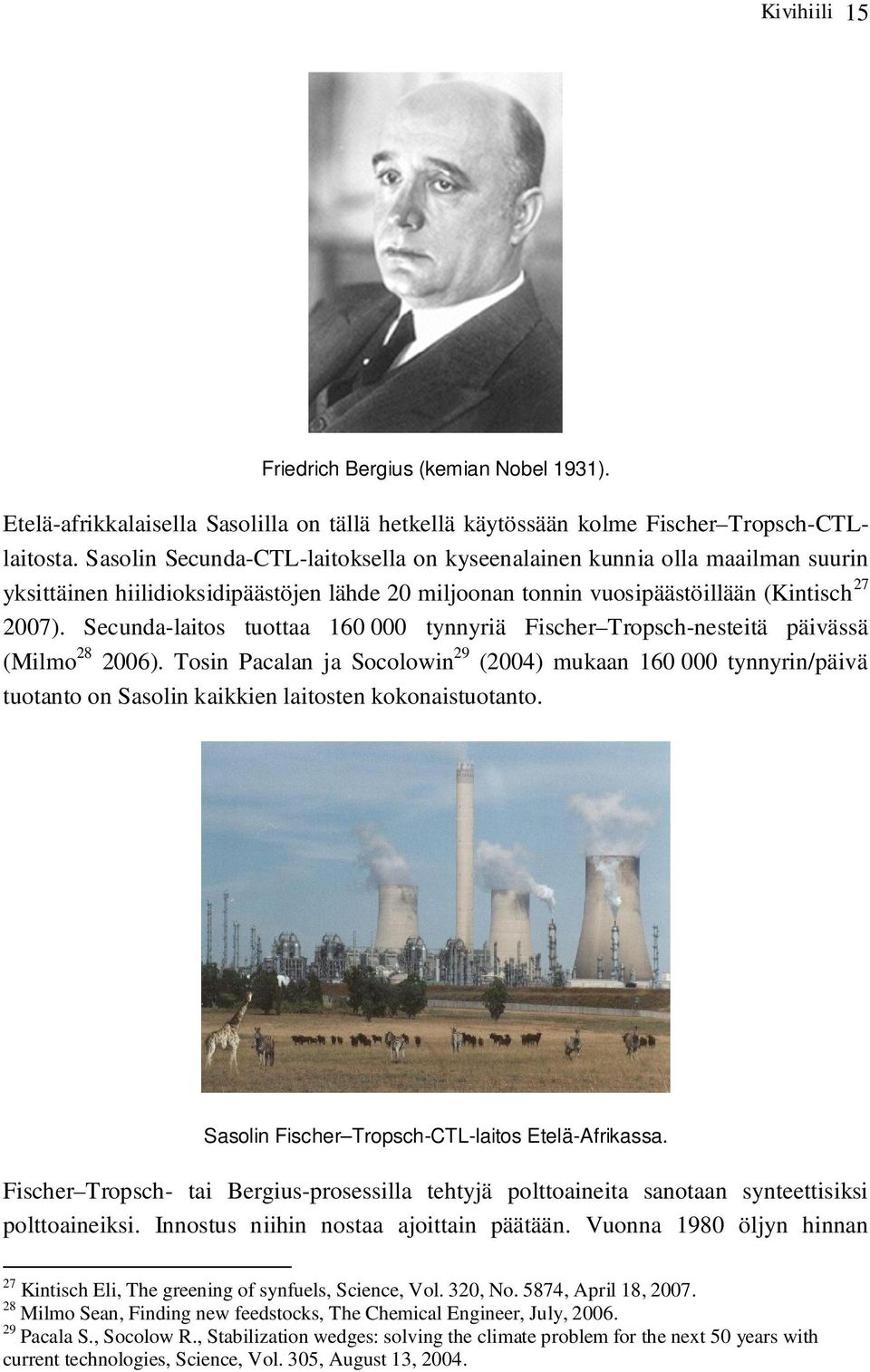 Secunda-laitos tuottaa 160 000 tynnyriä Fischer Tropsch-nesteitä päivässä (Milmo 28 2006).