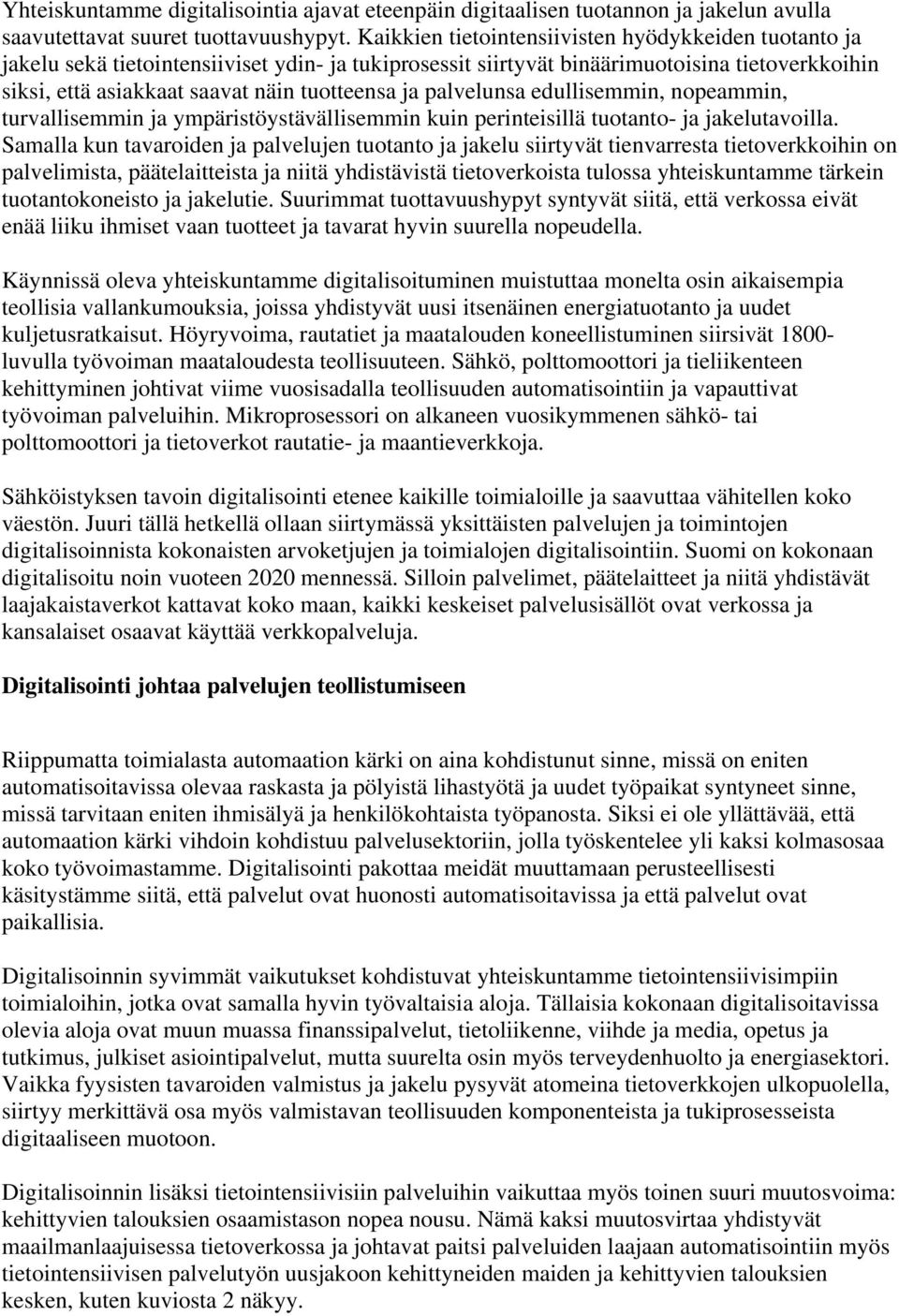 palvelunsa edullisemmin, nopeammin, turvallisemmin ja ympäristöystävällisemmin kuin perinteisillä tuotanto- ja jakelutavoilla.