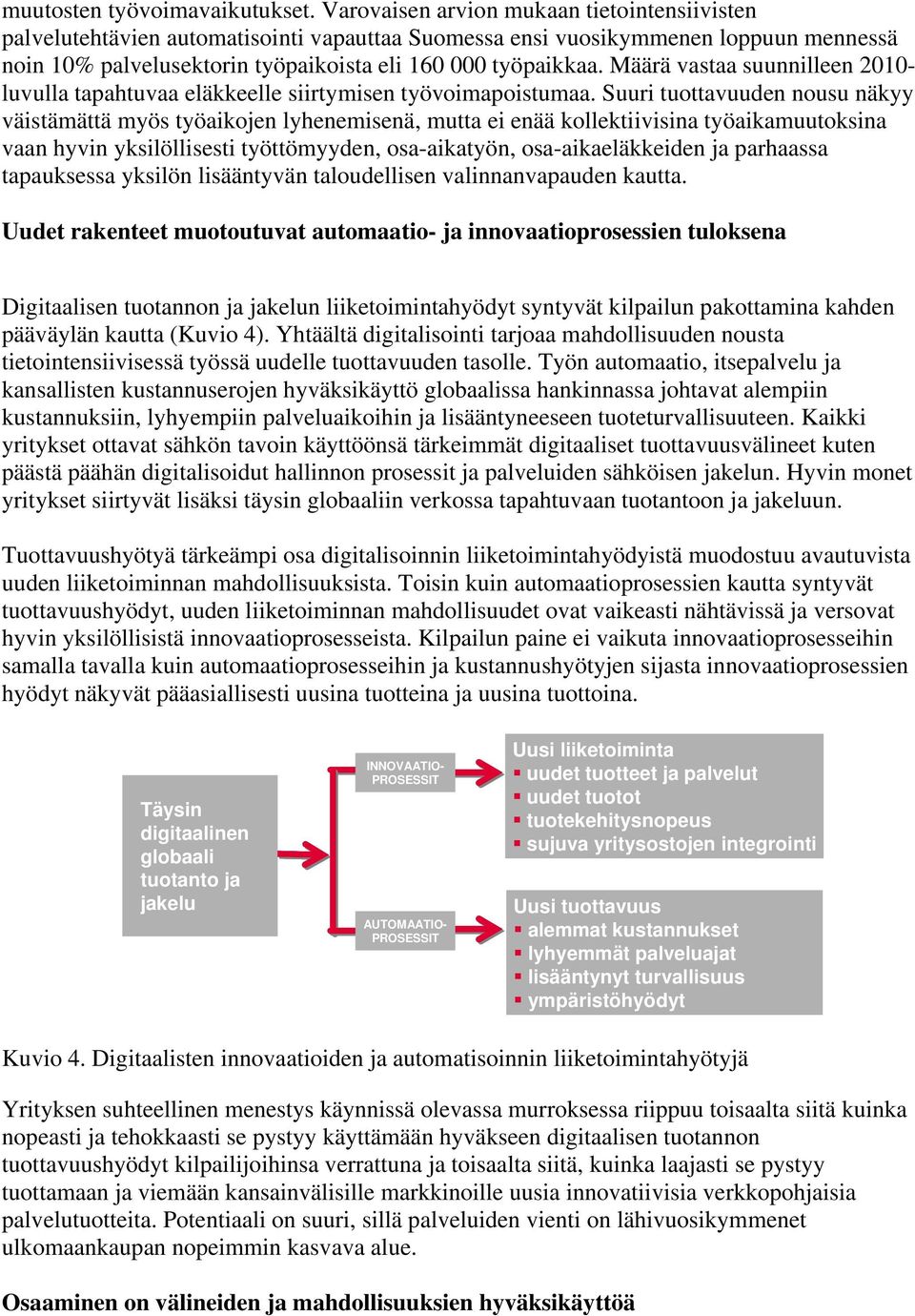 Määrä vastaa suunnilleen 2010- luvulla tapahtuvaa eläkkeelle siirtymisen työvoimapoistumaa.