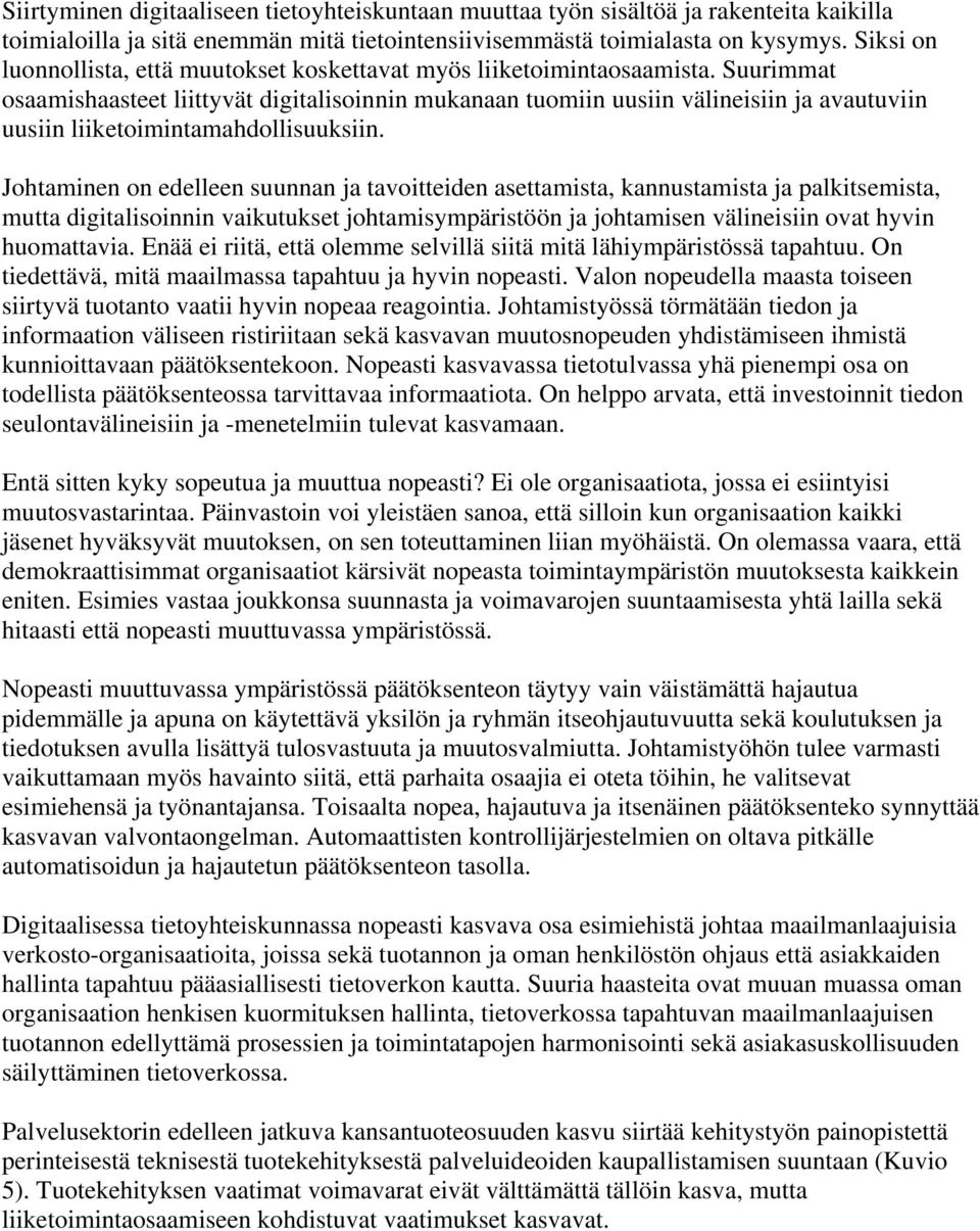 Suurimmat osaamishaasteet liittyvät digitalisoinnin mukanaan tuomiin uusiin välineisiin ja avautuviin uusiin liiketoimintamahdollisuuksiin.