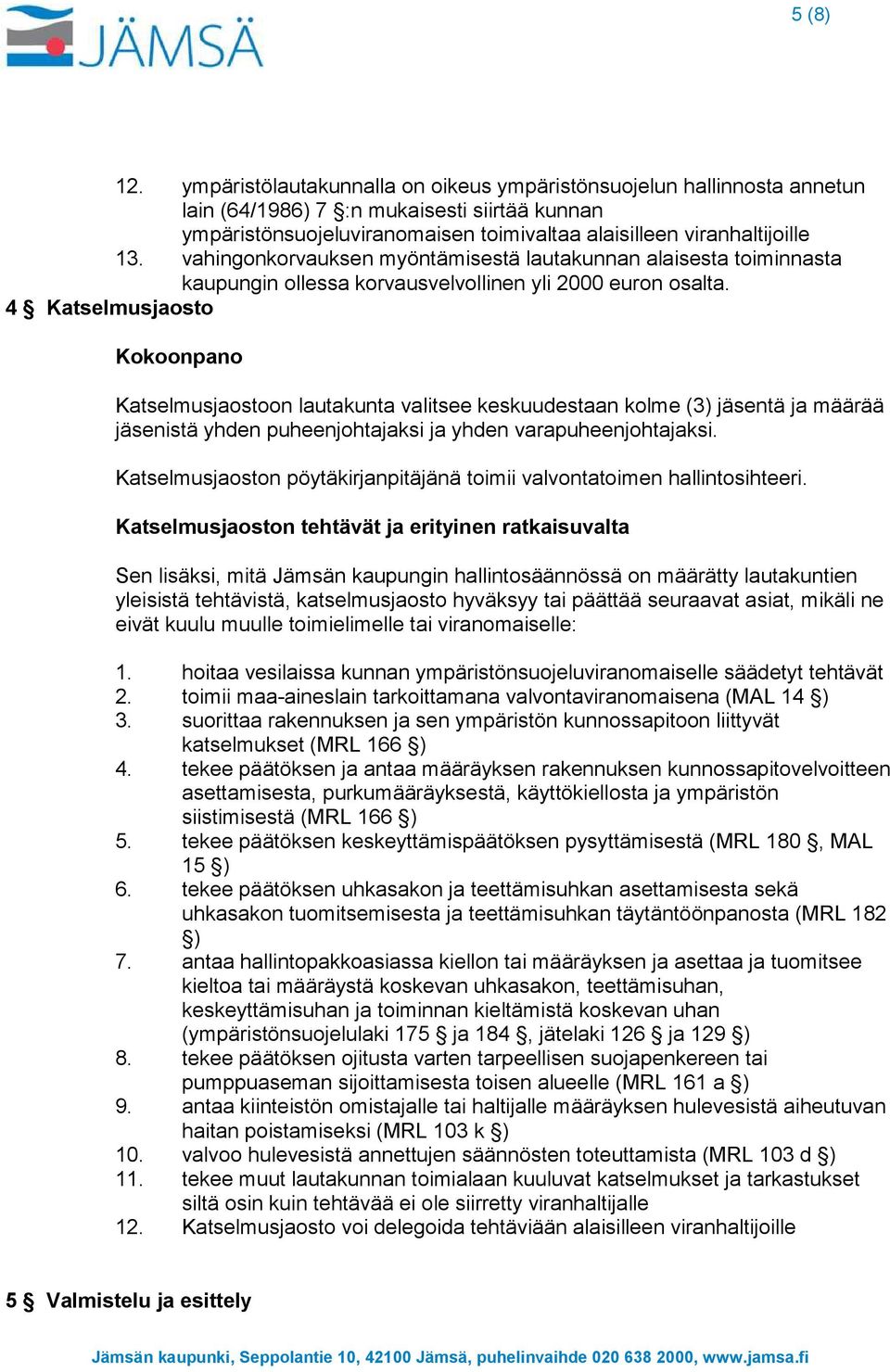 vahingonkorvauksen myöntämisestä lautakunnan alaisesta toiminnasta kaupungin ollessa korvausvelvollinen yli 2000 euron osalta.