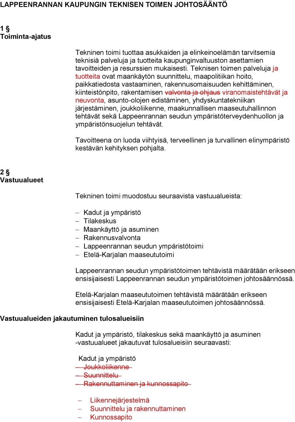 Teknisen toimen palveluja ja tuotteita ovat maankäytön suunnittelu, maapolitiikan hoito, paikkatiedosta vastaaminen, rakennusomaisuuden kehittäminen, kiinteistönpito, rakentamisen valvonta ja ohjaus