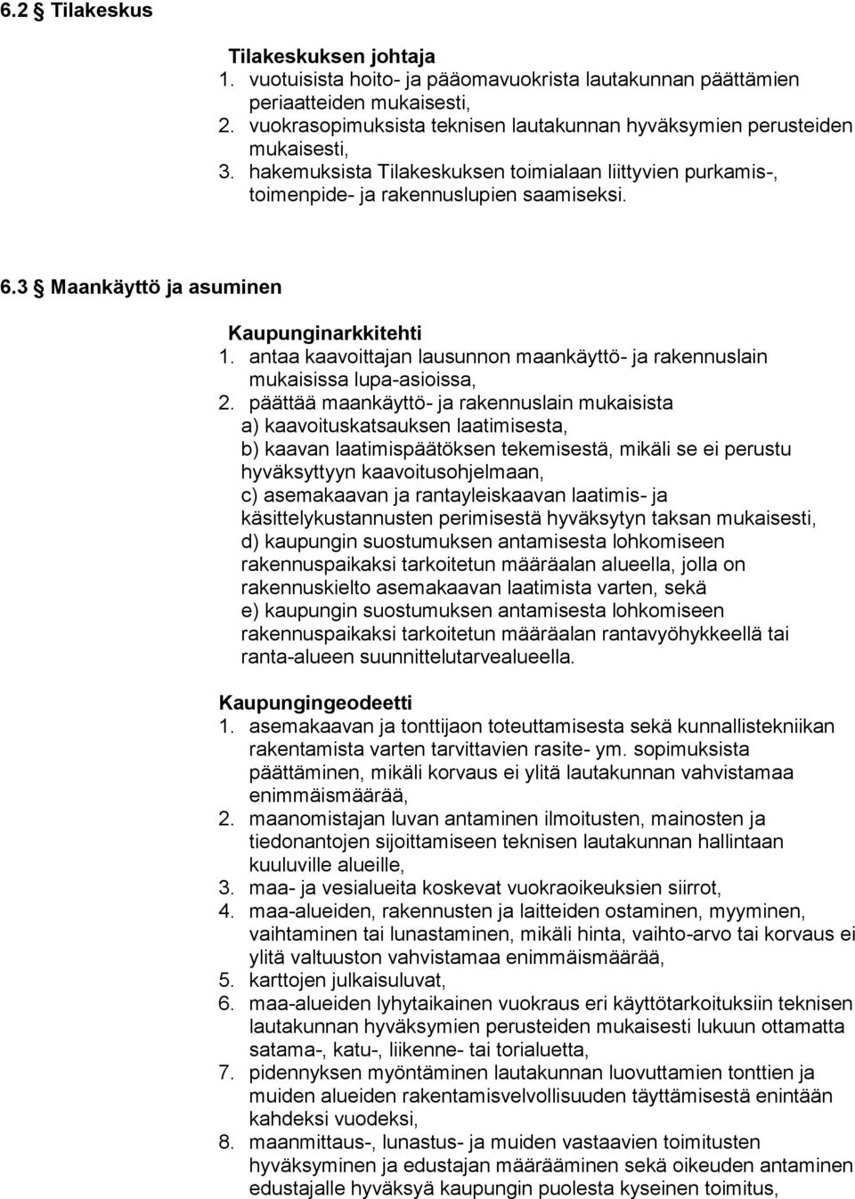 3 Maankäyttö ja asuminen Kaupunginarkkitehti 1. antaa kaavoittajan lausunnon maankäyttö- ja rakennuslain mukaisissa lupa-asioissa, 2.