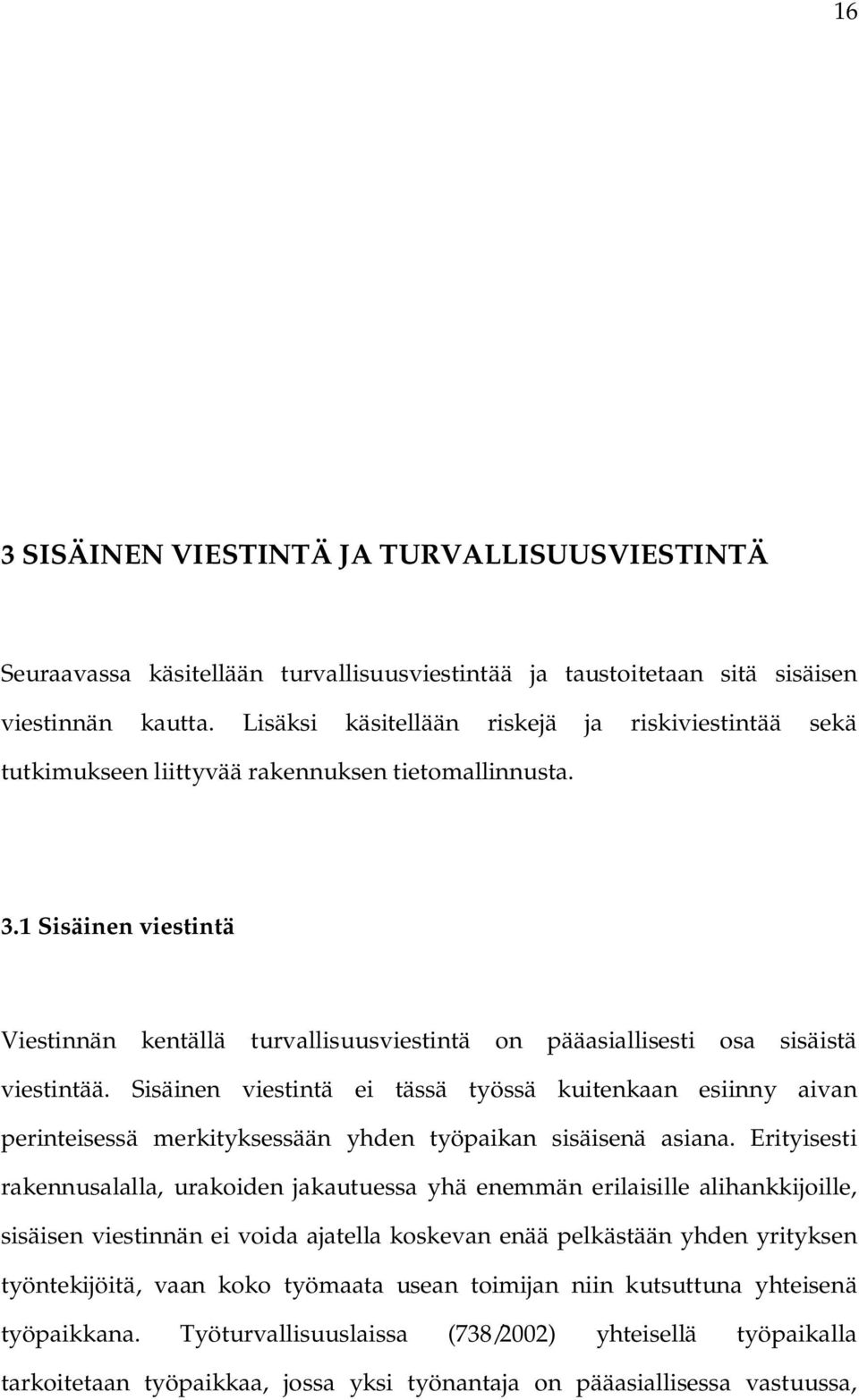 1 Sisäinen viestintä Viestinnän kentällä turvallisuusviestintä on pääasiallisesti osa sisäistä viestintää.