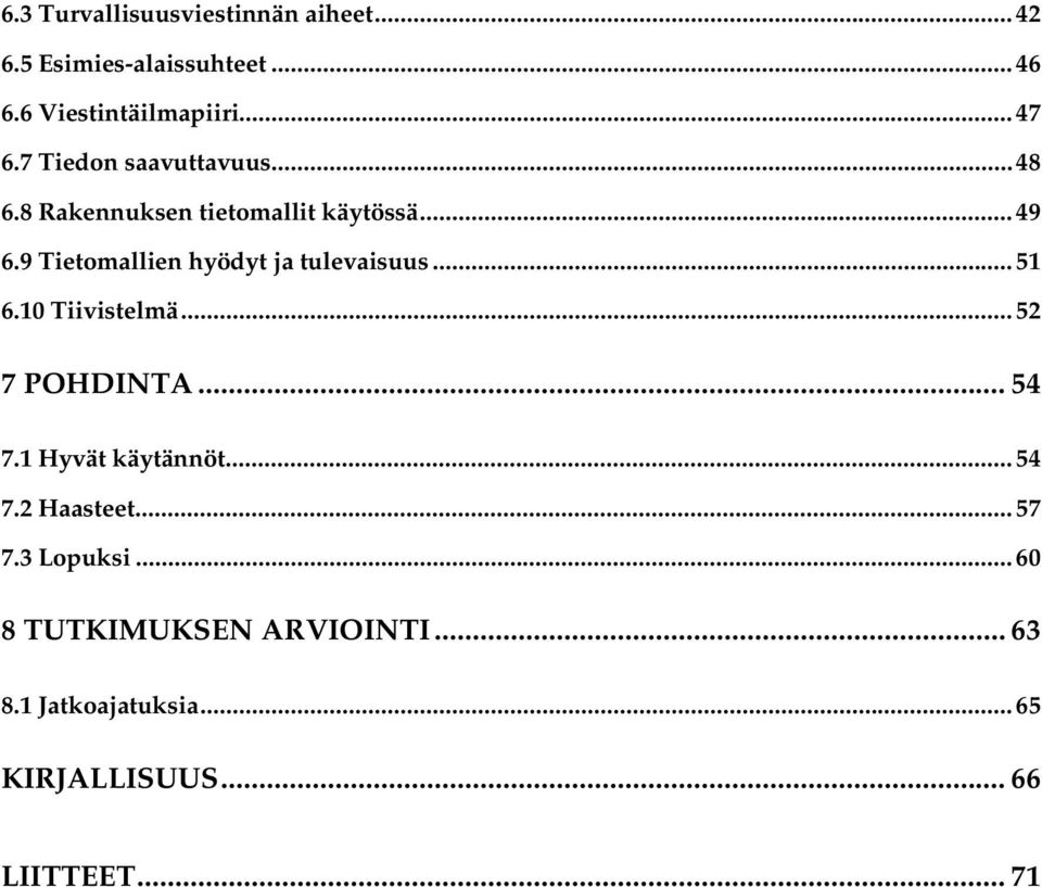 9 Tietomallien hyödyt ja tulevaisuus...51 6.10 Tiivistelmä...52 7 POHDINTA... 54 7.1 Hyvät käytännöt.