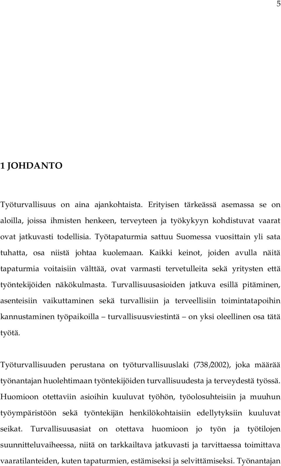 Kaikki keinot, joiden avulla näitä tapaturmia voitaisiin välttää, ovat varmasti tervetulleita sekä yritysten että työntekijöiden näkökulmasta.