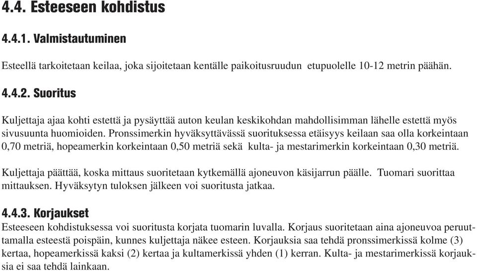 Pronssimerkin hyväksyttävässä suorituksessa etäisyys keilaan saa olla korkeintaan,7 metriä, hopeamerkin korkeintaan,5 metriä sekä kulta- ja mestarimerkin korkeintaan,3 metriä.