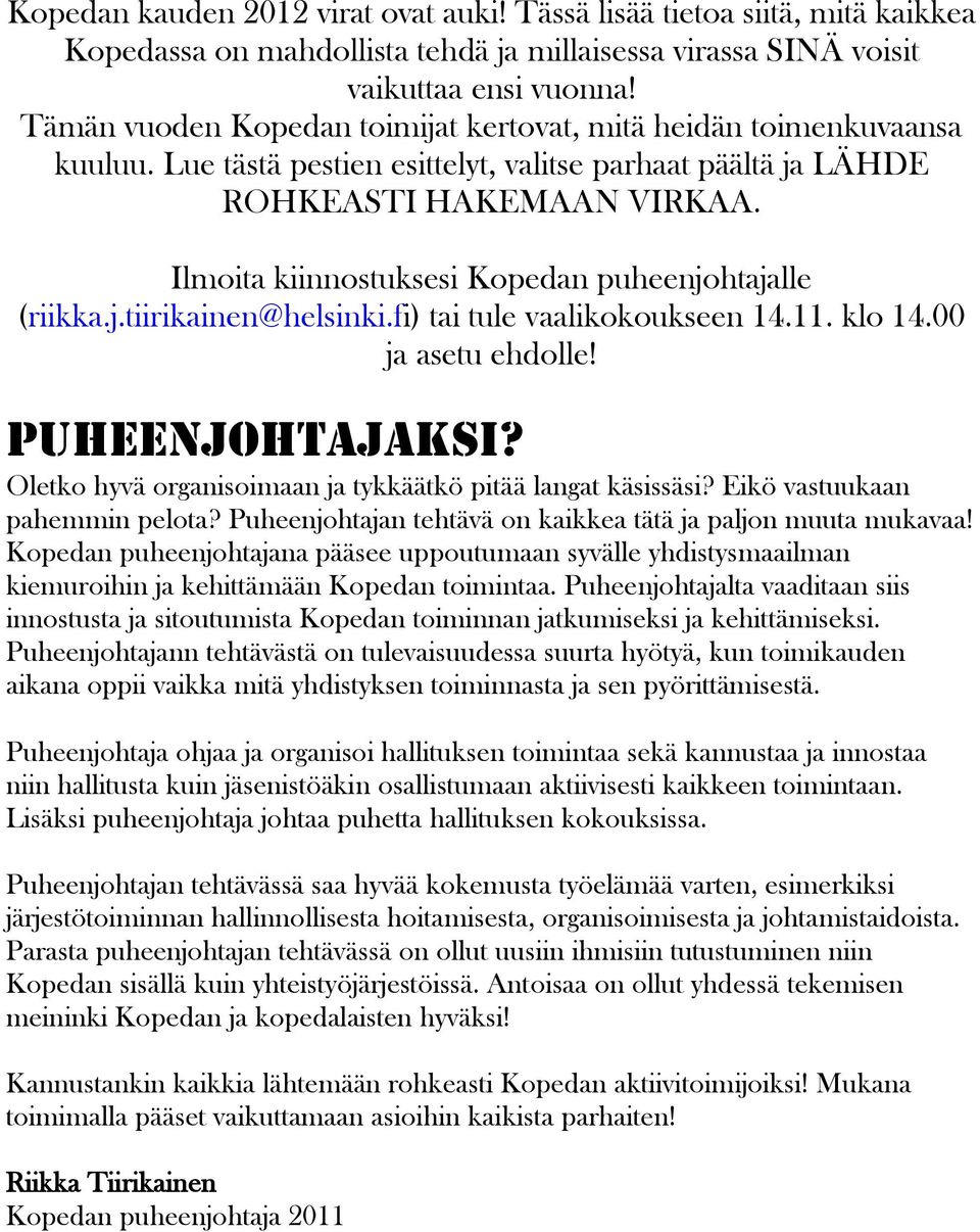 Ilmoita kiinnostuksesi Kopedan puheenjohtajalle (riikka.j.tiirikainen@helsinki.fi) tai tule vaalikokoukseen 14.11. klo 14.00 ja asetu ehdolle! PUHEENJOHTAJAKSI?