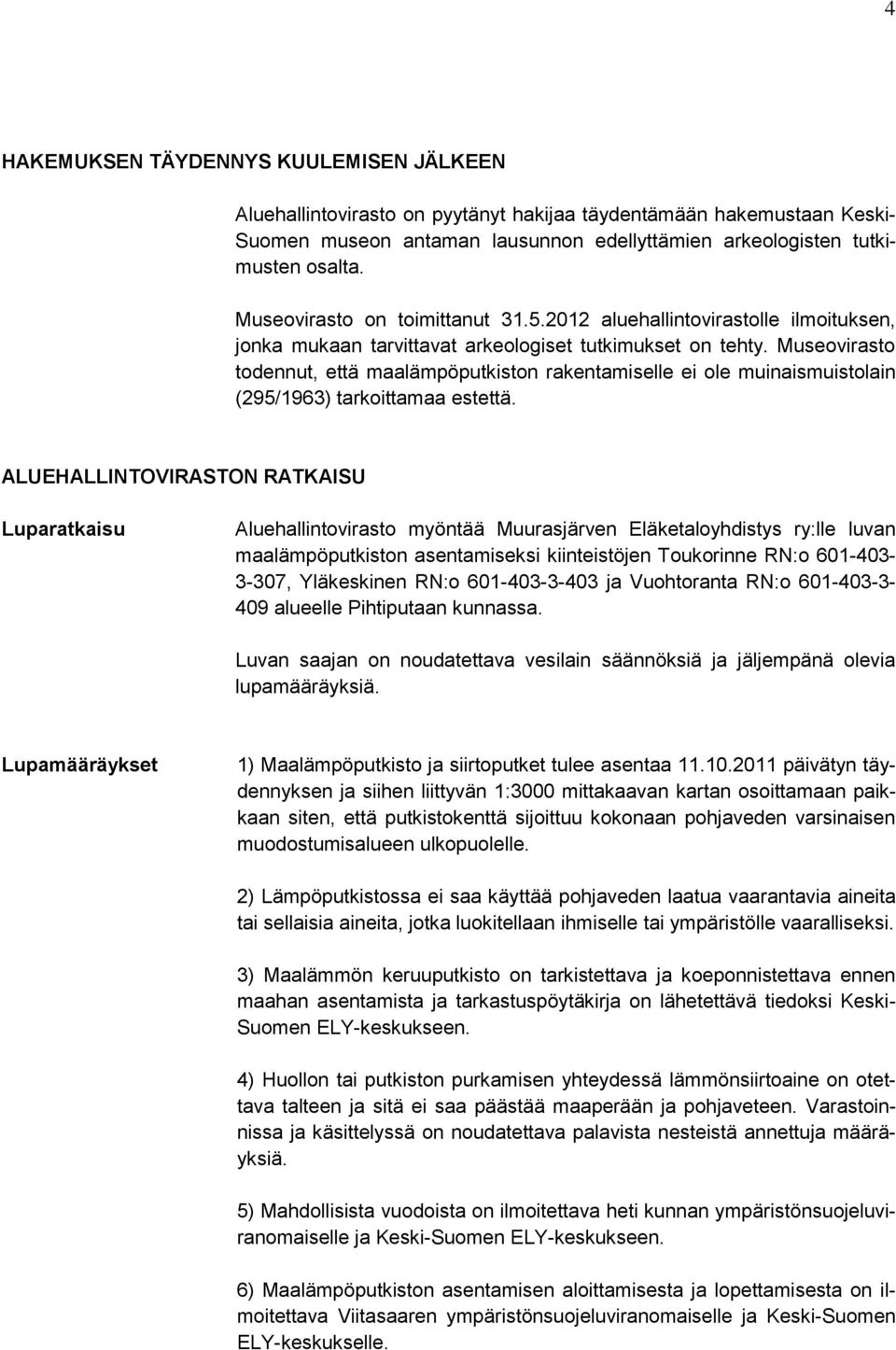 Museovirasto todennut, että maalämpöputkiston rakentamiselle ei ole muinaismuistolain (295/1963) tarkoittamaa estettä.