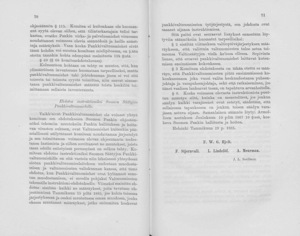 annettuja määräyksiä. Vaan koska Pankkivaltuusmiehet eivät tässä kohdin voi suostua komitean mielipiteesen, on.ään otettu tämäkin kohta edempänä mainitusta 115 :stä. 69 ( 68 komiteaehdotuksessa).