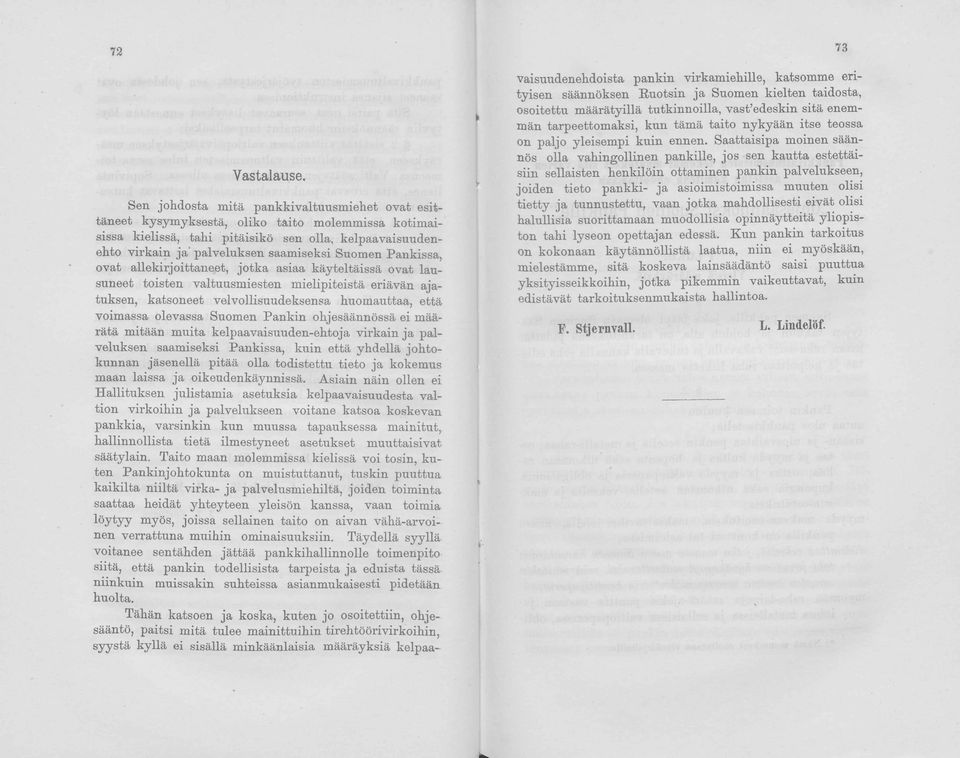 Suomen Pankissa, ovat allekirjoittaneet, jotka asiaa käyteltäissä ovat lausuneet toisten valtuusmiesten mielipiteistä eriävän ajatuksen, katsoneet velvollisuudeksensa huomauttaa, että voimassa