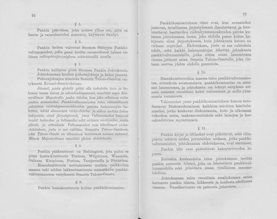 Pankin hallintoa pitää Suomen Pankin Johtokunta. Johtokuntaan kuuluu puheenjohtaja ja kaksi jäsentä. Puheenjohtajan nimittää Senatin Talous-Osaston esityksestä Keisari-Suuriruhtinas.