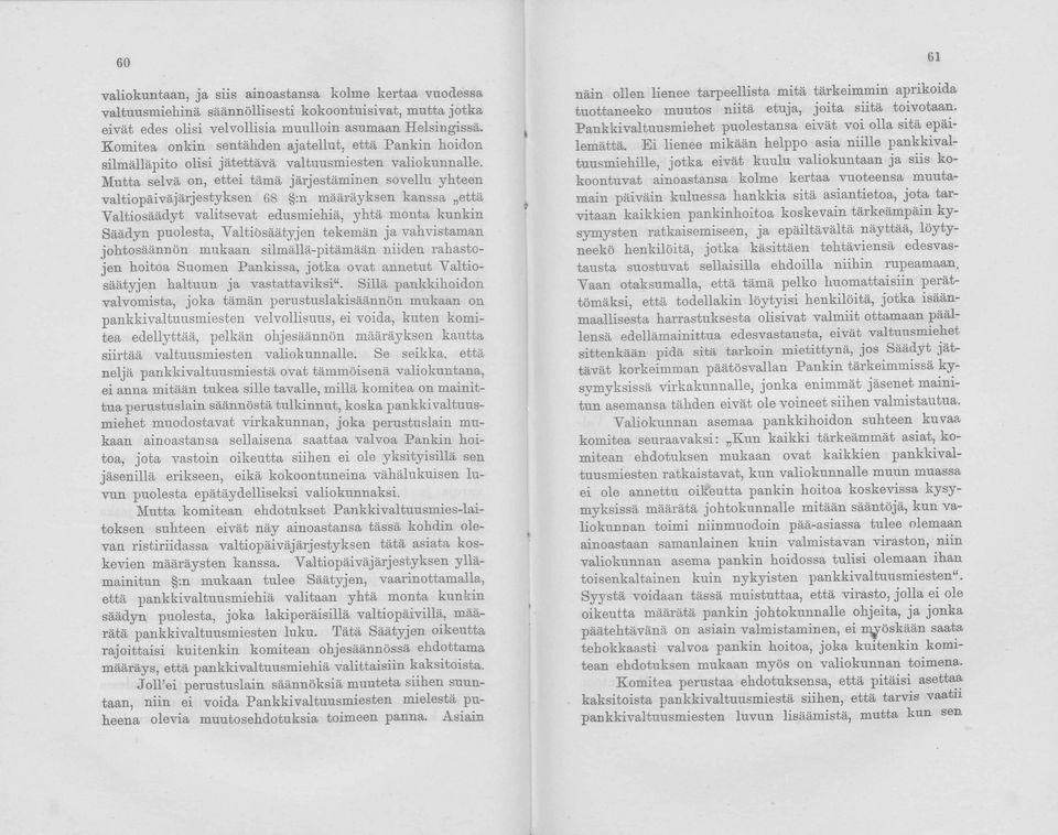 Mutta selvä on, ettei tämä järjestäminen sovellu yhteen valtiopäiväjärjestyksen 68 :n määräyksen kanssa että Valtio säädyt valitsevat edusmiehiä, yhtä monta kunkin Säädyn puolesta, Valtiösäätyjen