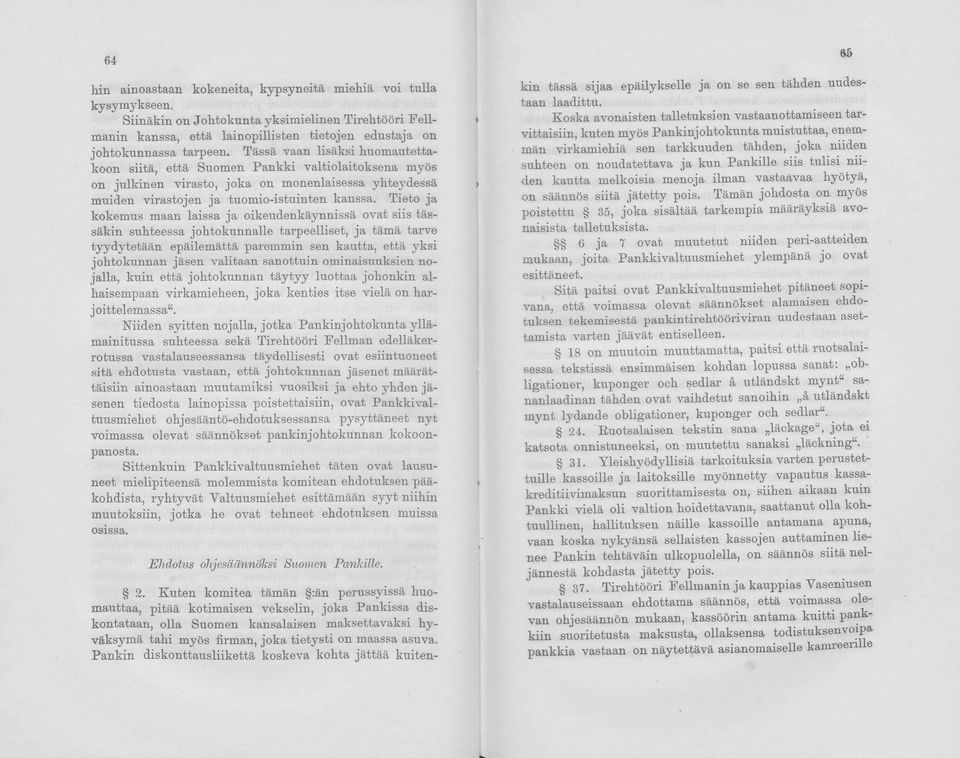 Tässä vaan lisäksi huomautettakoon siitä, että Suomen Pankki valtiolaitoksena myös on julkinen virasto, jok a on monenlaisessa yhteydessä > muiden virastojen ja tuomio-istuinten kanssa.