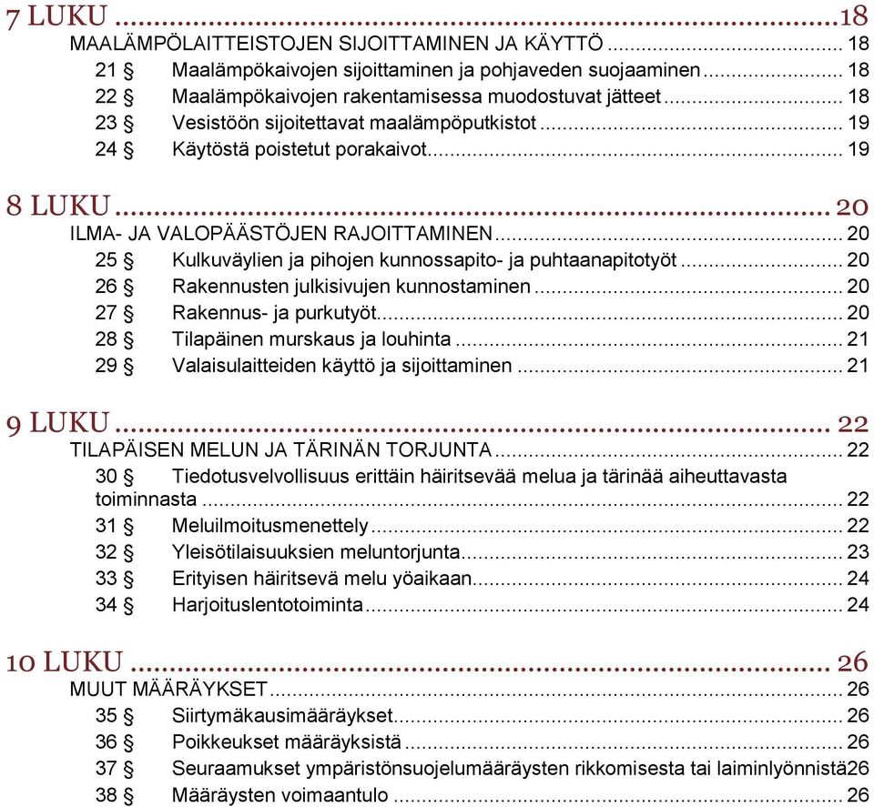 .. 20 25 Kulkuväylien ja pihojen kunnossapito- ja puhtaanapitotyöt... 20 26 Rakennusten julkisivujen kunnostaminen... 20 27 Rakennus- ja purkutyöt... 20 28 Tilapäinen murskaus ja louhinta.