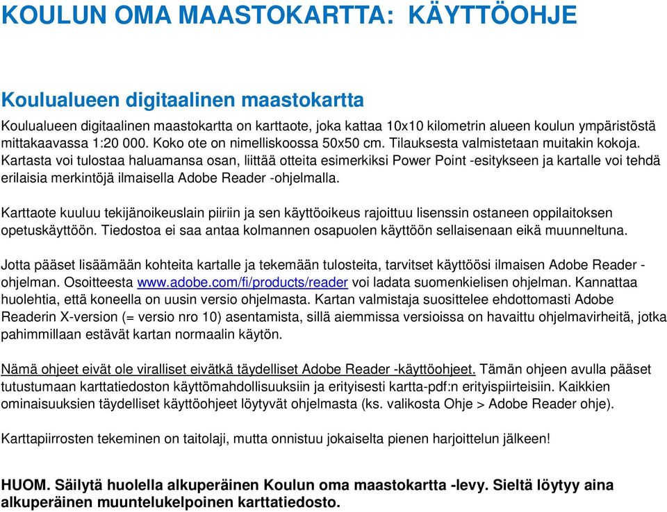 Kartasta voi tulostaa haluamansa osan, liittää otteita esimerkiksi Power Point -esitykseen ja kartalle voi tehdä erilaisia merkintöjä ilmaisella Adobe Reader -ohjelmalla.