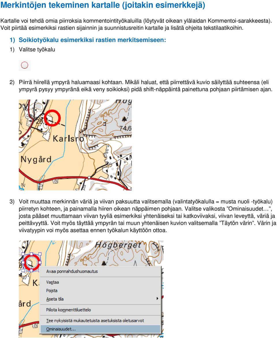 1) Soikiotyökalu esimerkiksi rastien merkitsemiseen: 1) Valitse työkalu 2) Piirrä hiirellä ympyrä haluamaasi kohtaan.