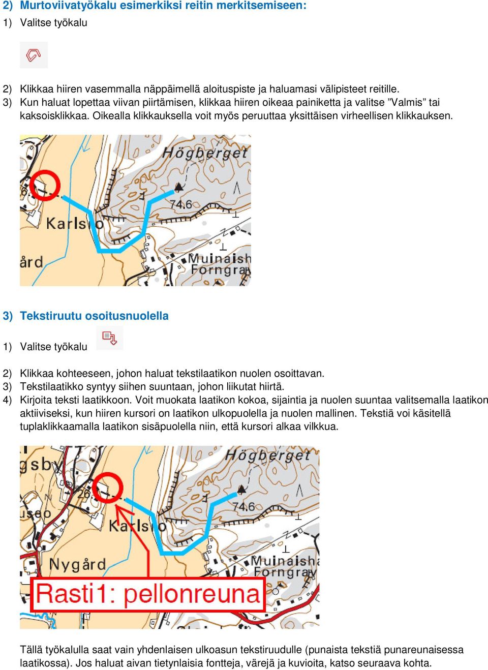 3) Tekstiruutu osoitusnuolella 1) Valitse työkalu 2) Klikkaa kohteeseen, johon haluat tekstilaatikon nuolen osoittavan. 3) Tekstilaatikko syntyy siihen suuntaan, johon liikutat hiirtä.