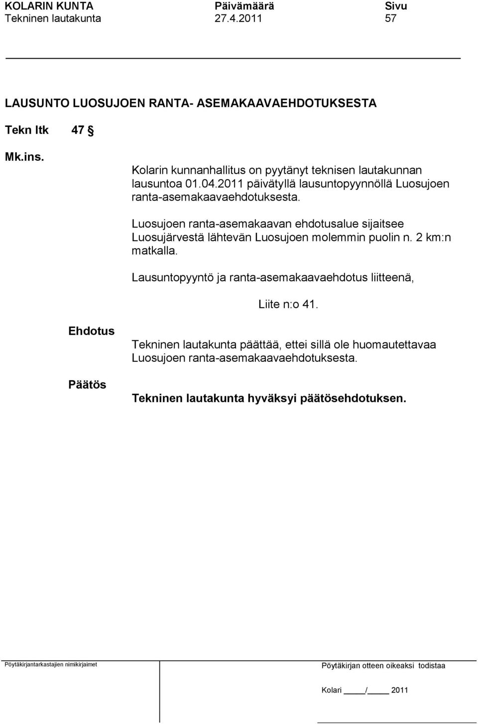 2011 päivätyllä lausuntopyynnöllä Luosujoen ranta-asemakaavaehdotuksesta.