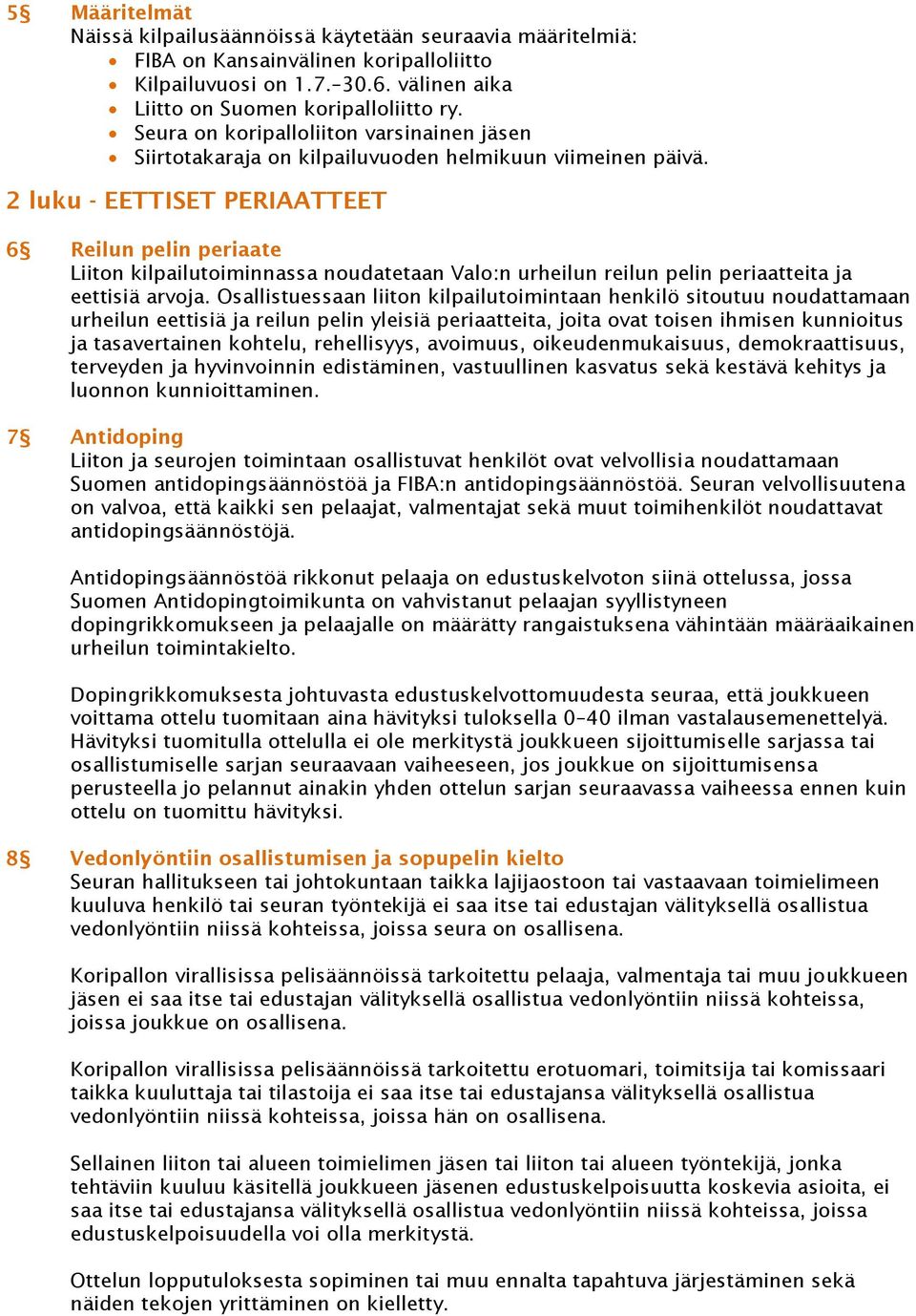 2 luku - EETTISET PERIAATTEET 6 Reilun pelin periaate Liiton kilpailutoiminnassa noudatetaan Valo:n urheilun reilun pelin periaatteita ja eettisiä arvoja.