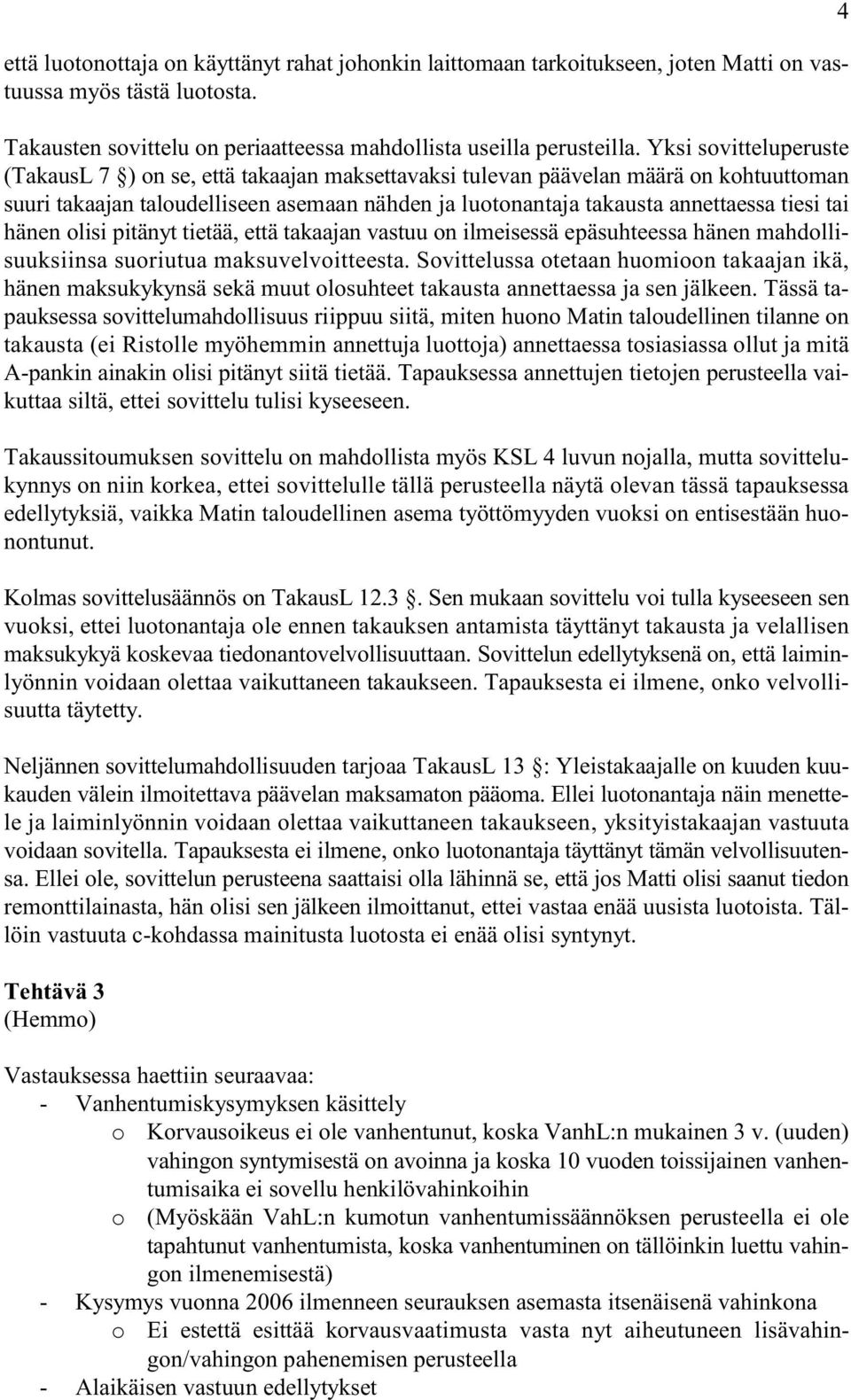 tai hänen olisi pitänyt tietää, että takaajan vastuu on ilmeisessä epäsuhteessa hänen mahdollisuuksiinsa suoriutua maksuvelvoitteesta.