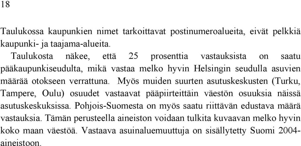 verrattuna. Myös muiden suurten asutuskeskusten (Turku, Tampere, Oulu) osuudet vastaavat pääpiirteittäin väestön osuuksia näissä asutuskeskuksissa.