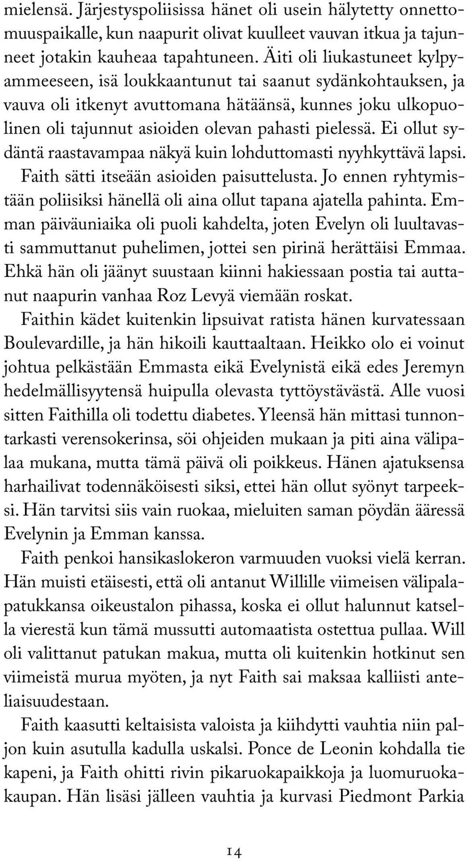 Ei ollut sydäntä raastavampaa näkyä kuin lohduttomasti nyyhkyttävä lapsi. Faith sätti itseään asioiden paisuttelusta. Jo ennen ryhtymistään poliisiksi hänellä oli aina ollut tapana ajatella pahinta.