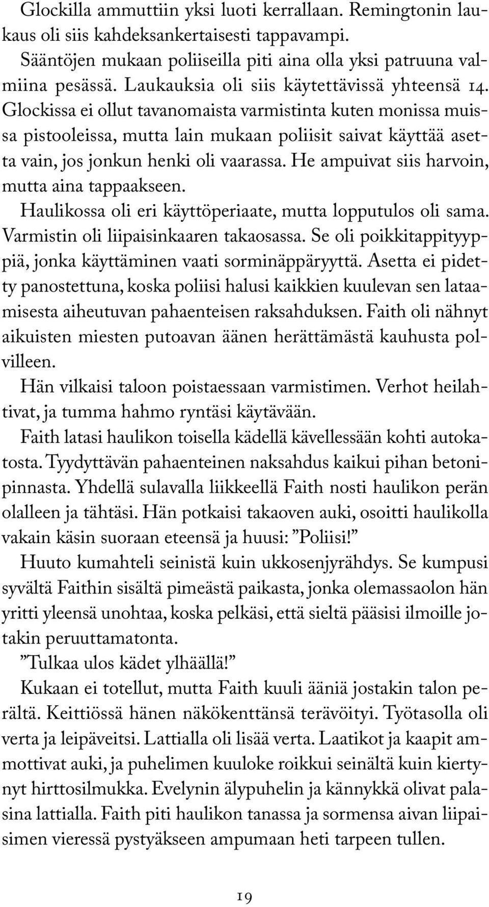 Glockissa ei ollut tavanomaista varmistinta kuten monissa muissa pistooleissa, mutta lain mukaan poliisit saivat käyttää asetta vain, jos jonkun henki oli vaarassa.