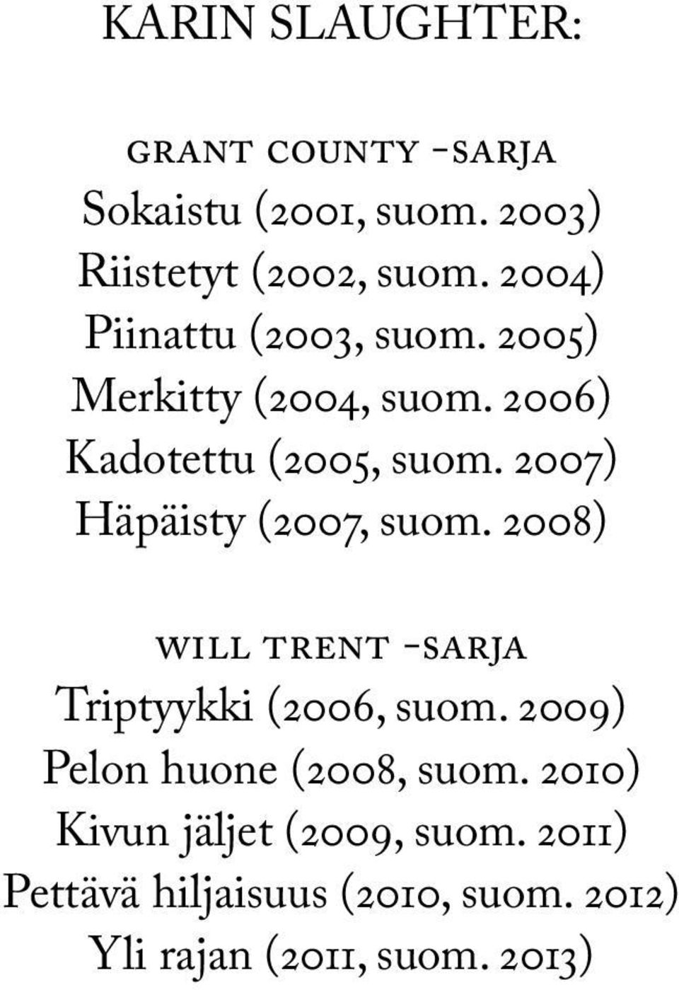 2007) Häpäisty (2007, suom. 2008) will trent -sarja Triptyykki (2006, suom.