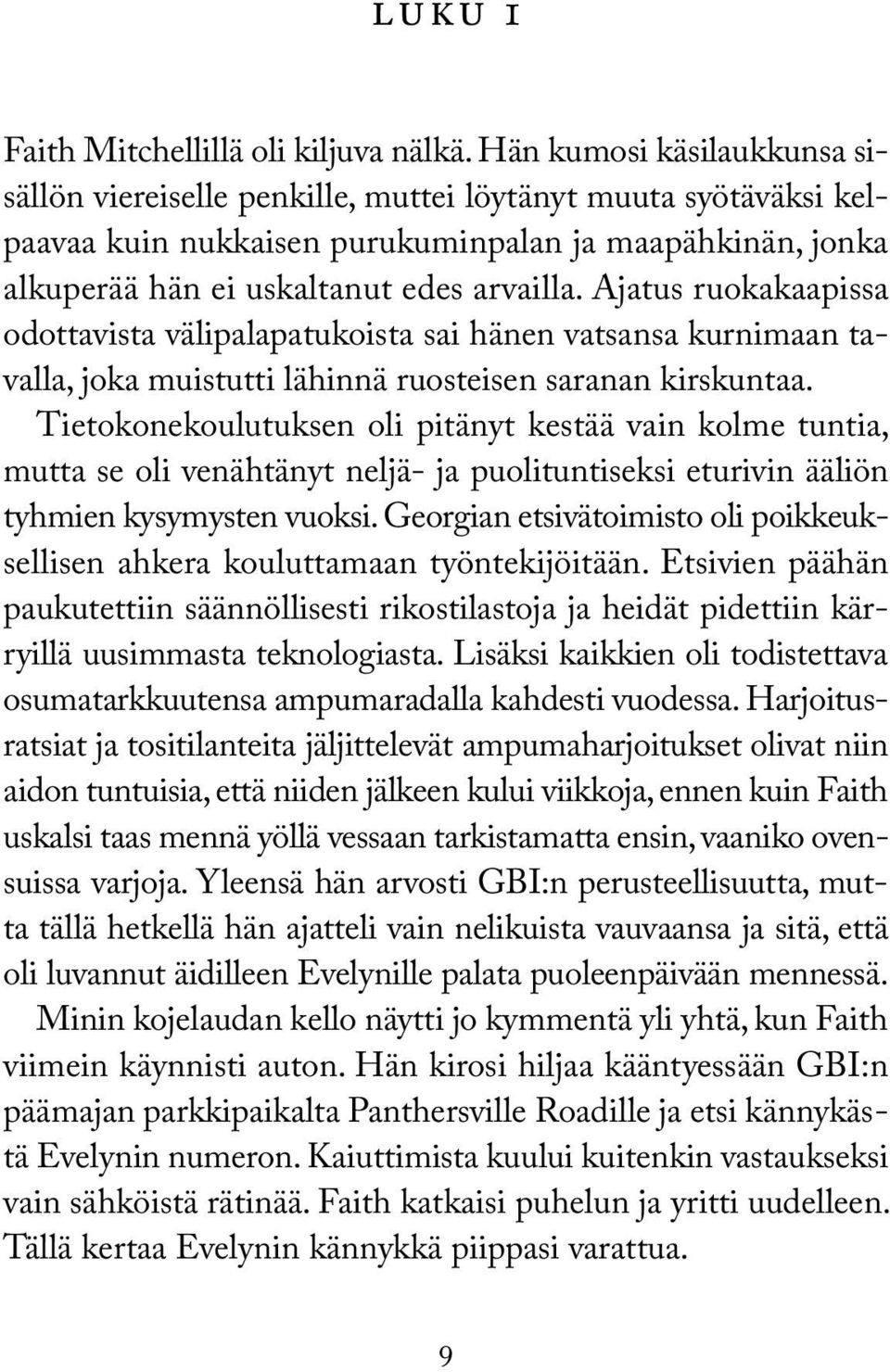 Ajatus ruokakaapissa odottavista välipalapatukoista sai hänen vatsansa kurnimaan tavalla, joka muistutti lähinnä ruosteisen saranan kirskuntaa.