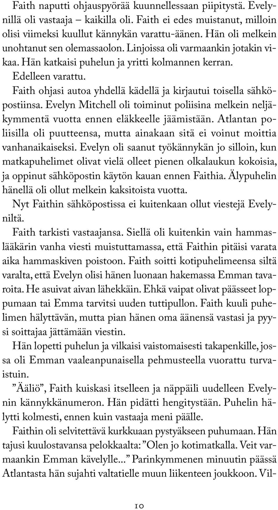 Faith ohjasi autoa yhdellä kädellä ja kirjautui toisella sähköpostiinsa. Evelyn Mitchell oli toiminut poliisina melkein neljäkymmentä vuotta ennen eläkkeelle jäämistään.