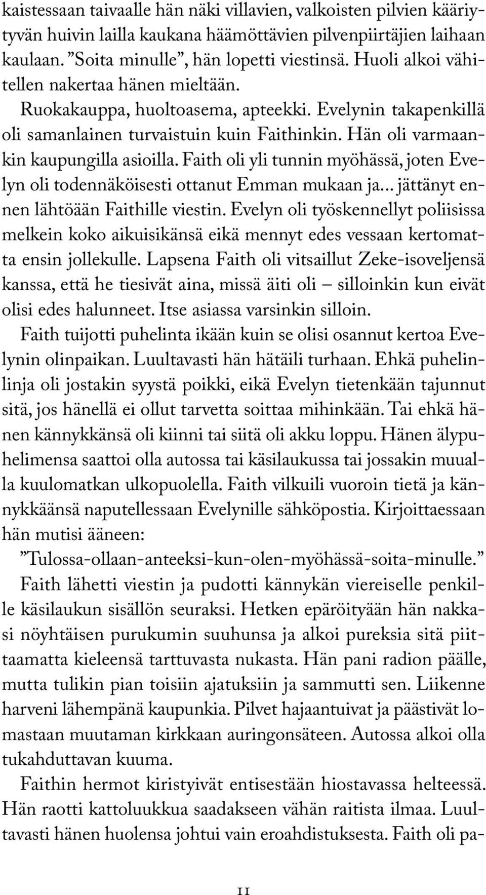 Faith oli yli tunnin myöhässä, joten Evelyn oli todennäköisesti ottanut Emman mukaan ja... jättänyt ennen lähtöään Faithille viestin.