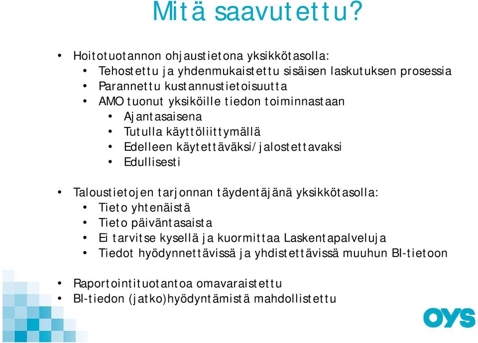 tuonut yksiköille tiedon toiminnastaan Ajantasaisena Tutulla käyttöliittymällä Edelleen käytettäväksi/jalostettavaksi Edullisesti Taloustietojen