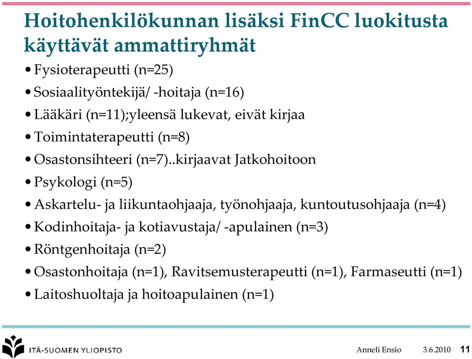 .kirjaavat Jatkohoitoon Psykologi (n=5) Askartelu- ja liikuntaohjaaja, työnohjaaja, kuntoutusohjaaja (n=4) Kodinhoitaja- ja