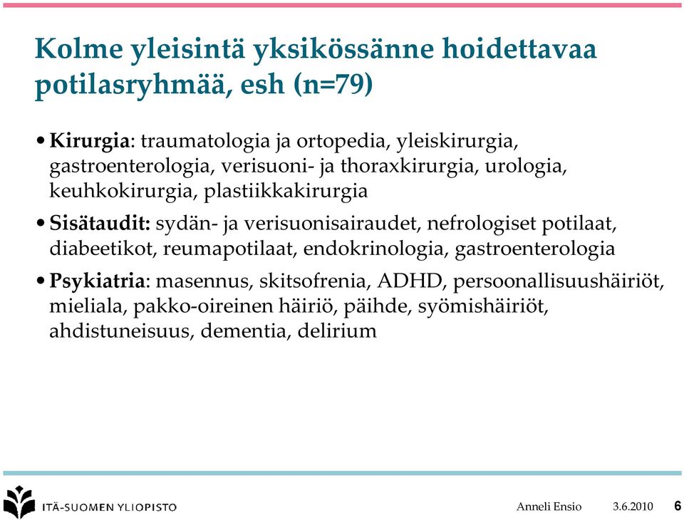 verisuonisairaudet, nefrologiset potilaat, diabeetikot, reumapotilaat, endokrinologia, gastroenterologia Psykiatria: masennus,