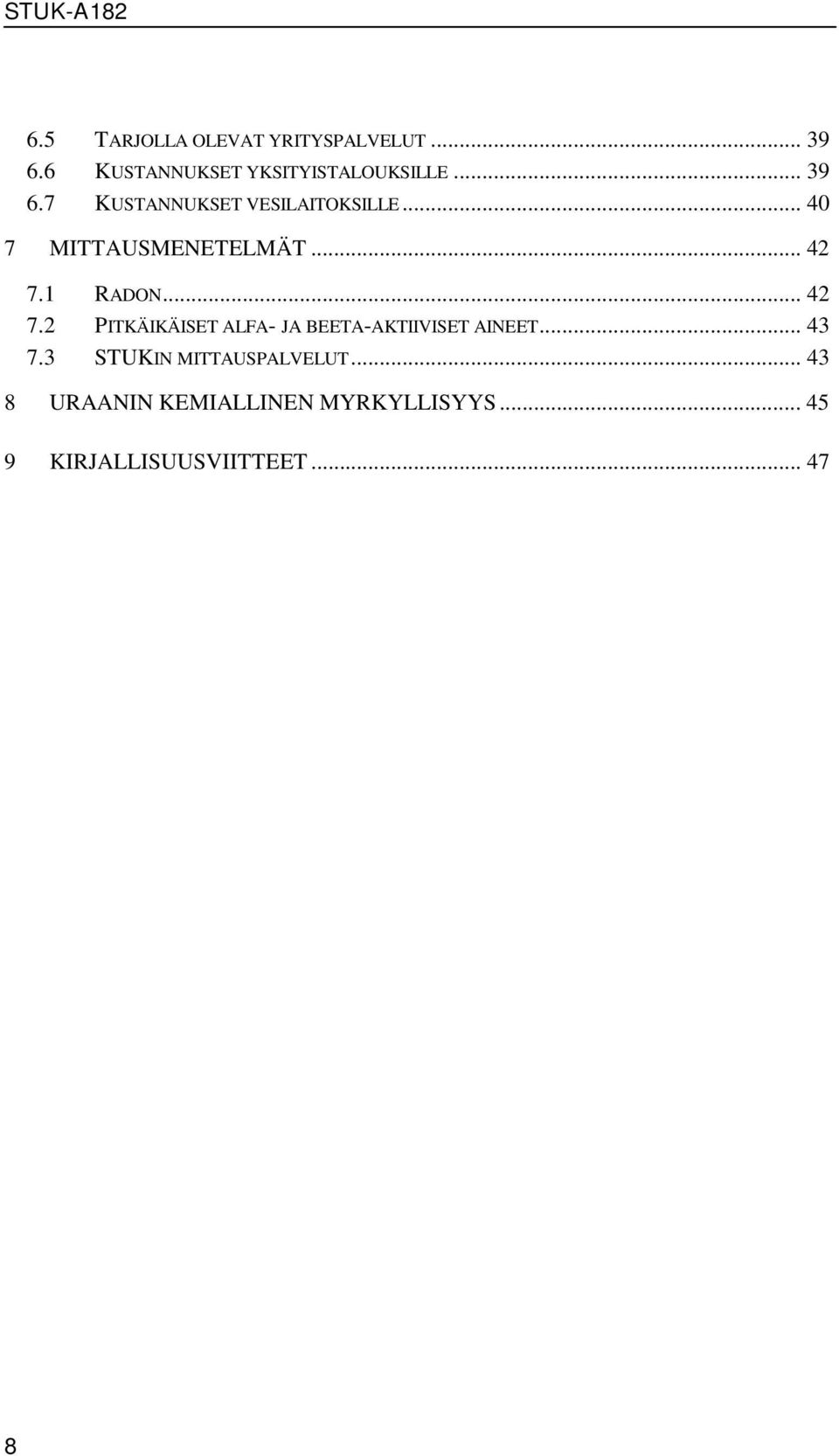 .. 42 7.2 PITKÄIKÄISET ALFA- JA BEETA-AKTIIVISET AINEET... 43 7.