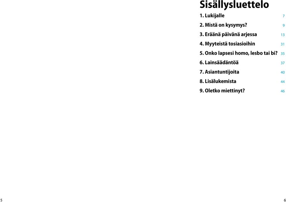 Onko lapsesi homo, lesbo tai bi? 35 6. Lainsäädäntöä 37 7.