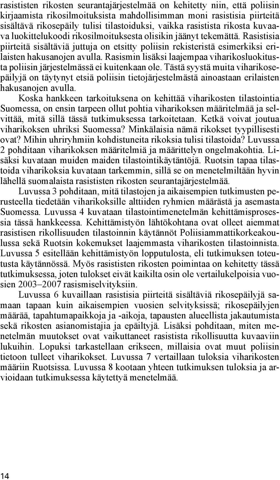 Rasistisia piirteitä sisältäviä juttuja on etsitty poliisin rekisteristä esimerkiksi erilaisten hakusanojen avulla.