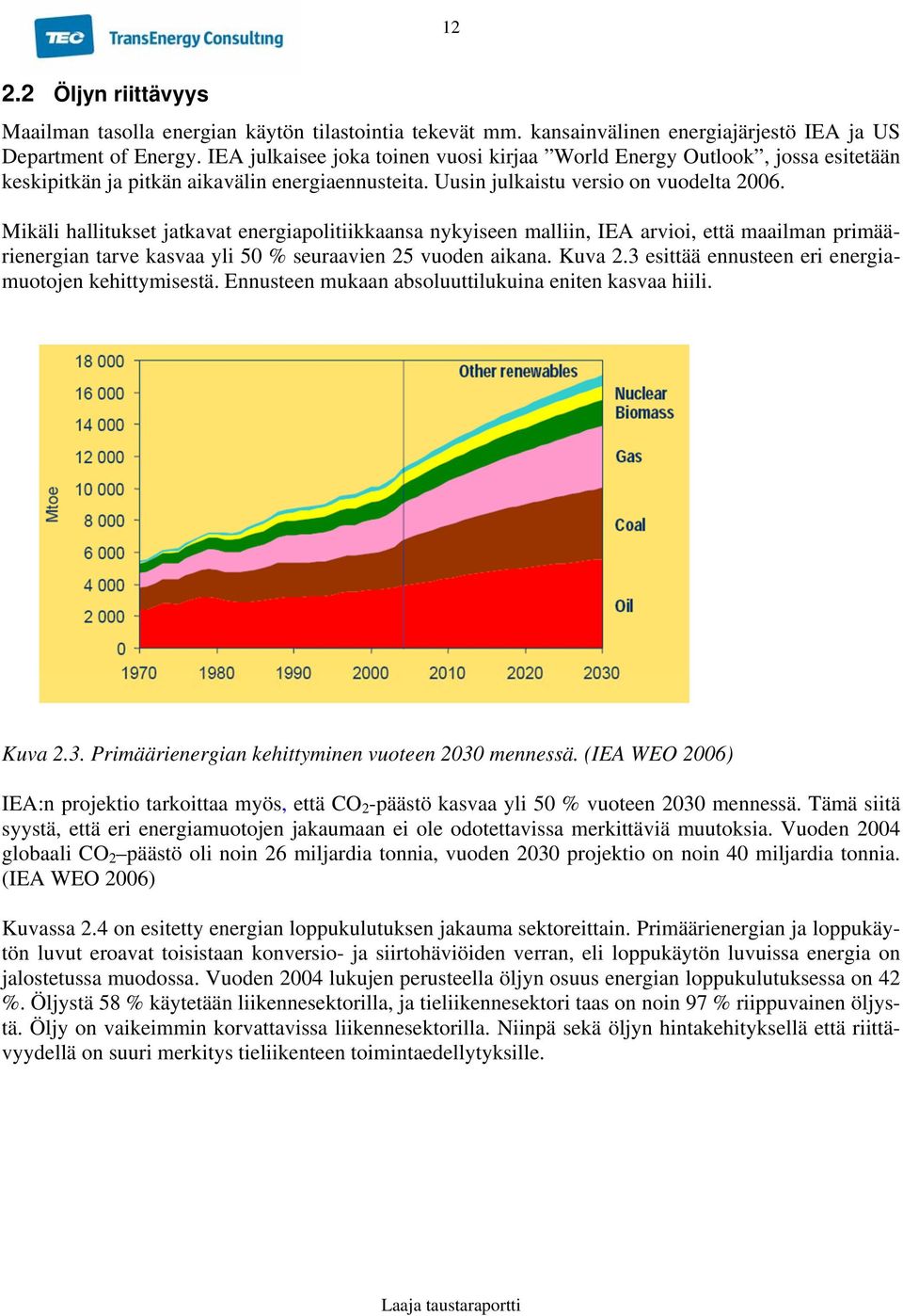 Mikäli hallitukset jatkavat energiapolitiikkaansa nykyiseen malliin, IEA arvioi, että maailman primäärienergian tarve kasvaa yli 50 % seuraavien 25 vuoden aikana. Kuva 2.