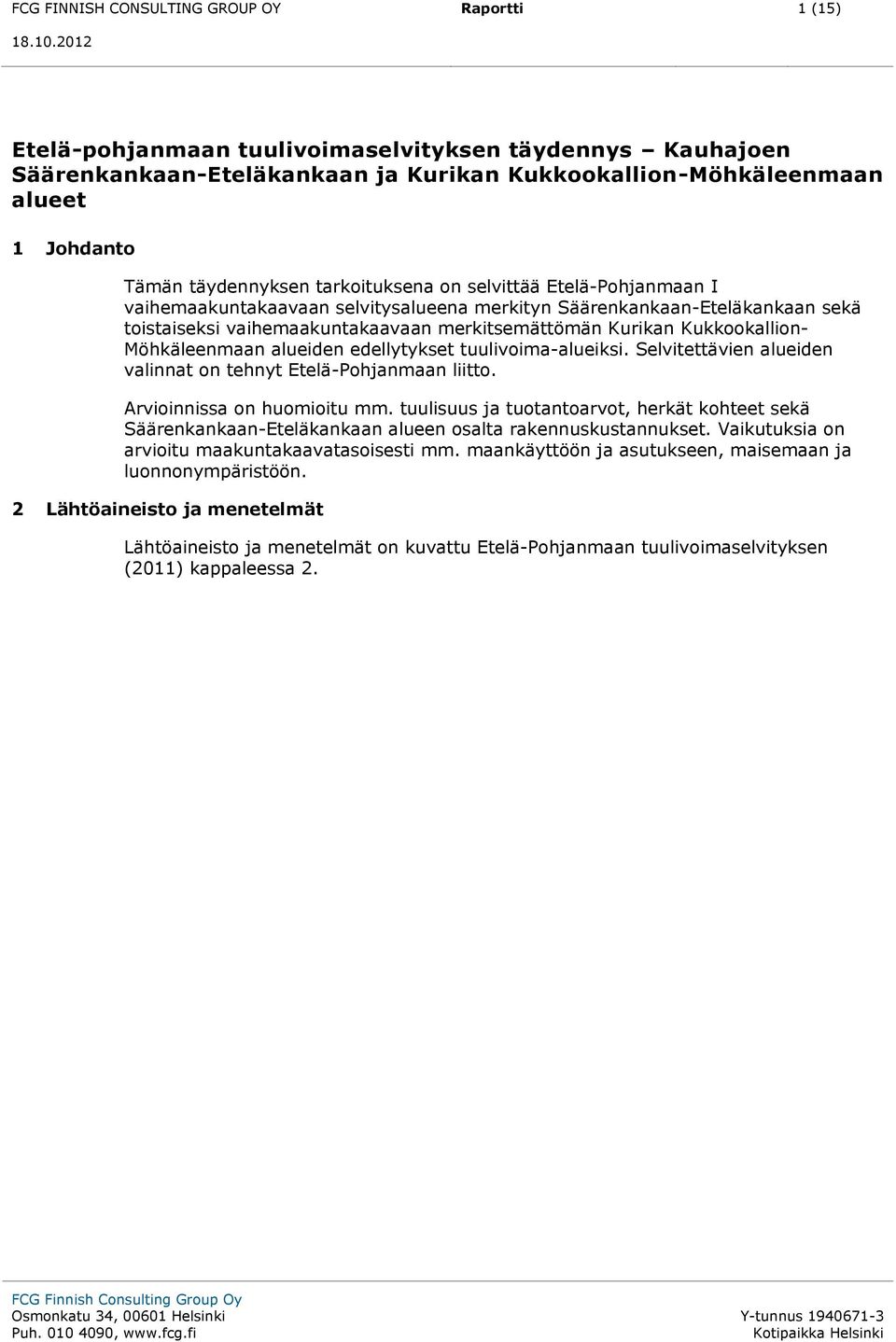 Kukkookallion- Möhkäleenmaan alueiden edellytykset tuulivoima-alueiksi. Selvitettävien alueiden valinnat on tehnyt Etelä-Pohjanmaan liitto. Arvioinnissa on huomioitu mm.