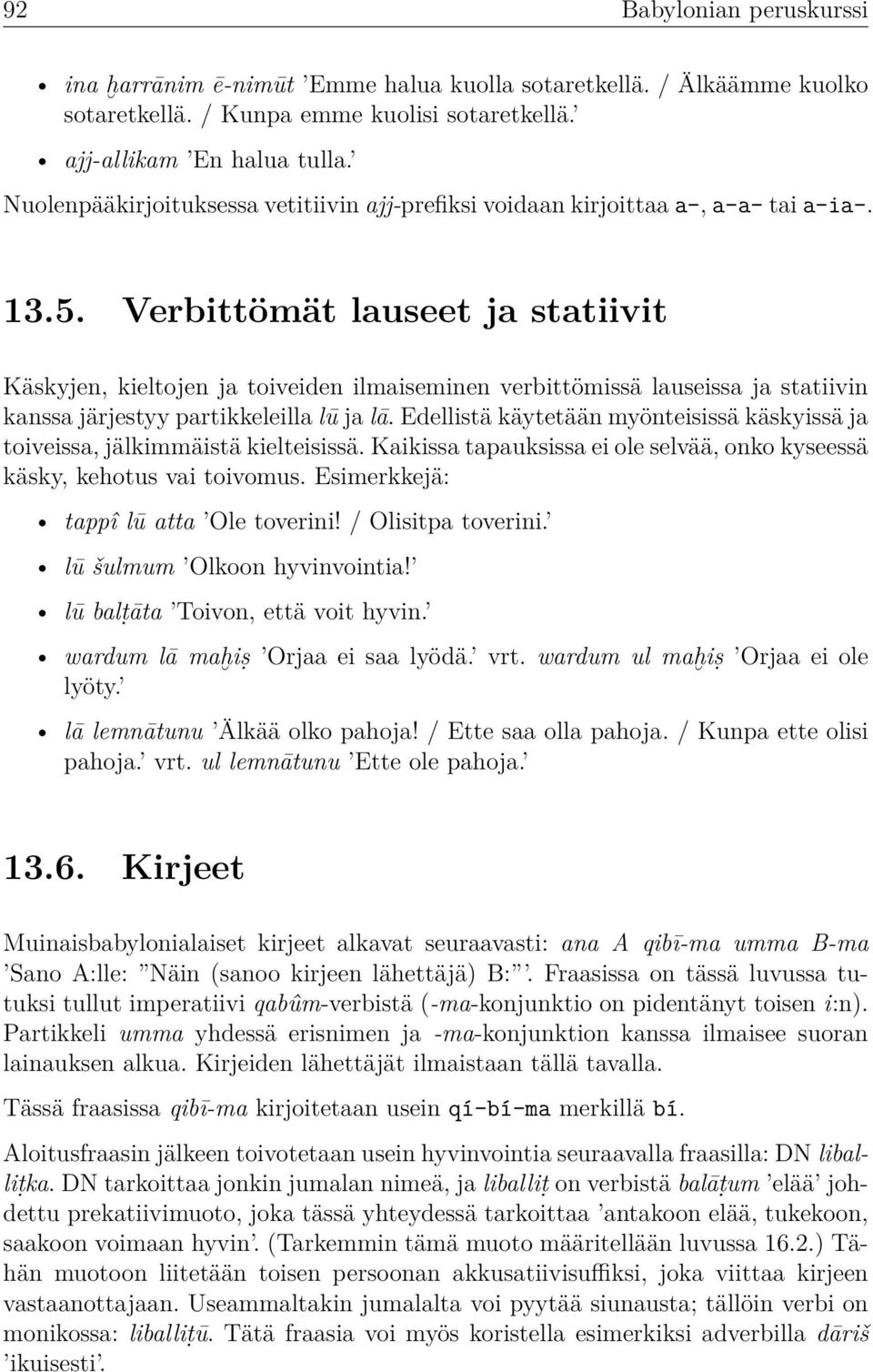 Verbittömät lauseet ja statiivit Käskyjen, kieltojen ja toiveiden ilmaiseminen verbittömissä lauseissa ja statiivin kanssa järjestyy partikkeleilla lū ja lā.