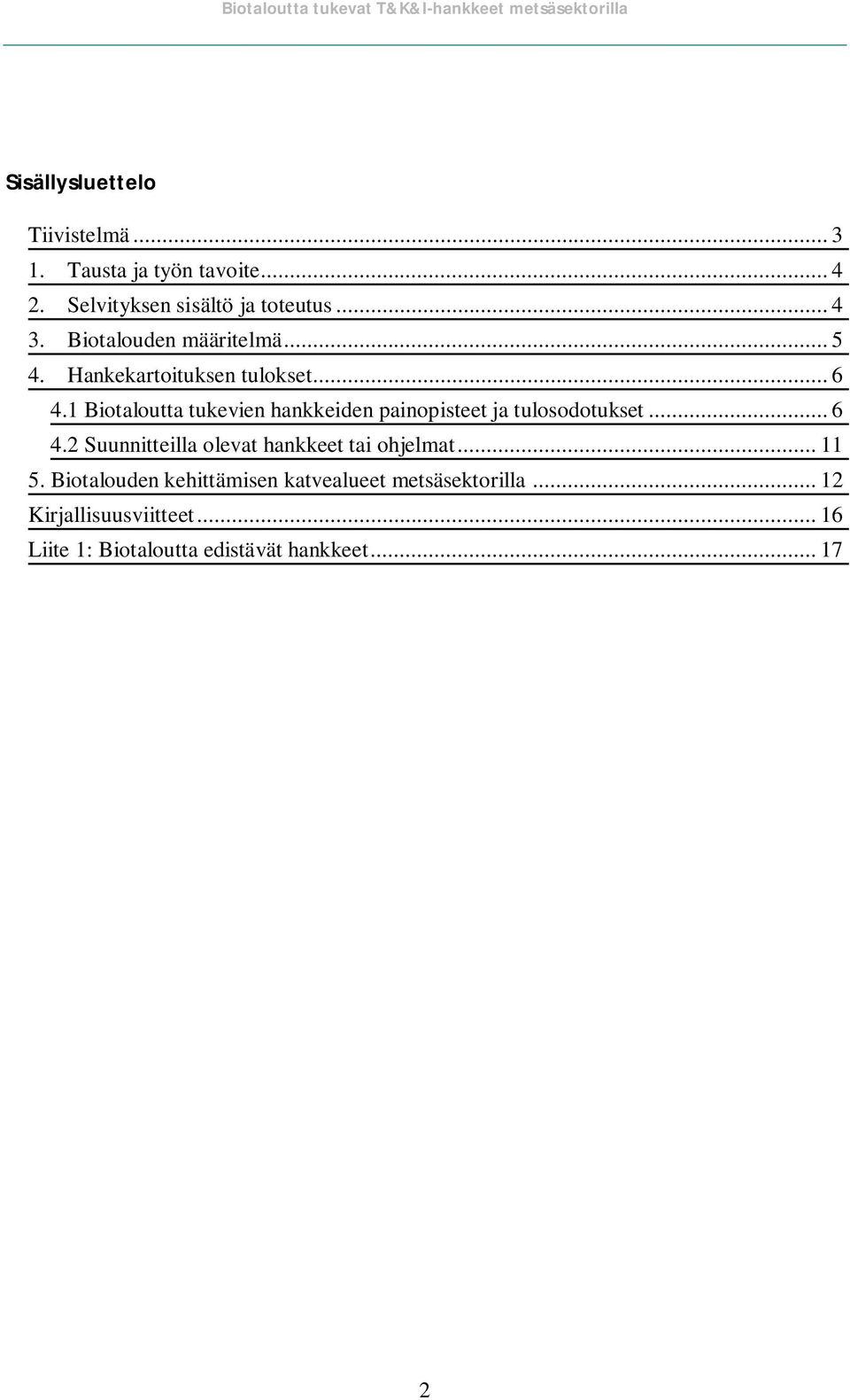 Biotaloutta tukevien hankkeiden painopisteet ja tulosodotukset... 6 4.