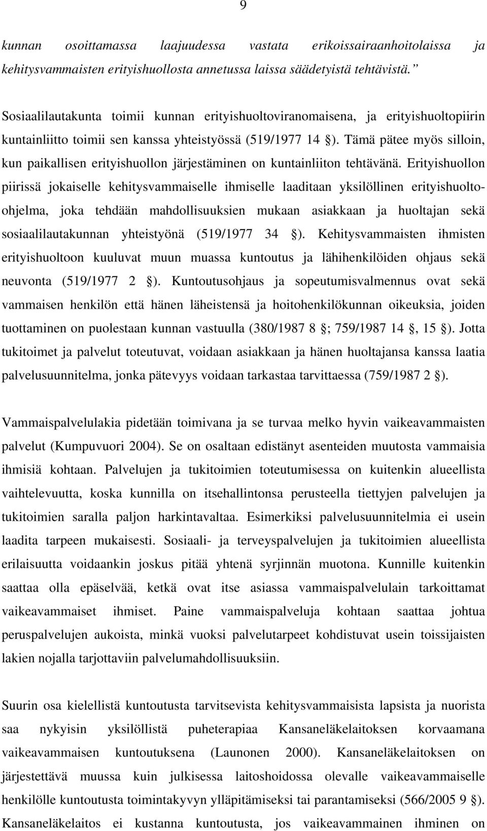 Tämä pätee myös silloin, kun paikallisen erityishuollon järjestäminen on kuntainliiton tehtävänä.