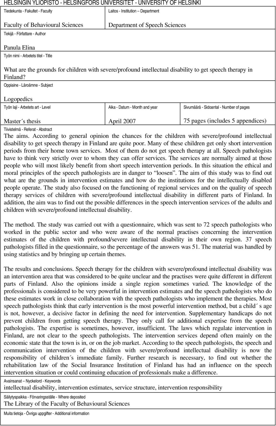 Oppiaine - Läroämne - Subject Logopedics Työn laji - Arbetets art - Level Aika - Datum - Month and year Sivumäärä - Sidoantal - Number of pages Master s thesis April 2007 75 pages (includes 5